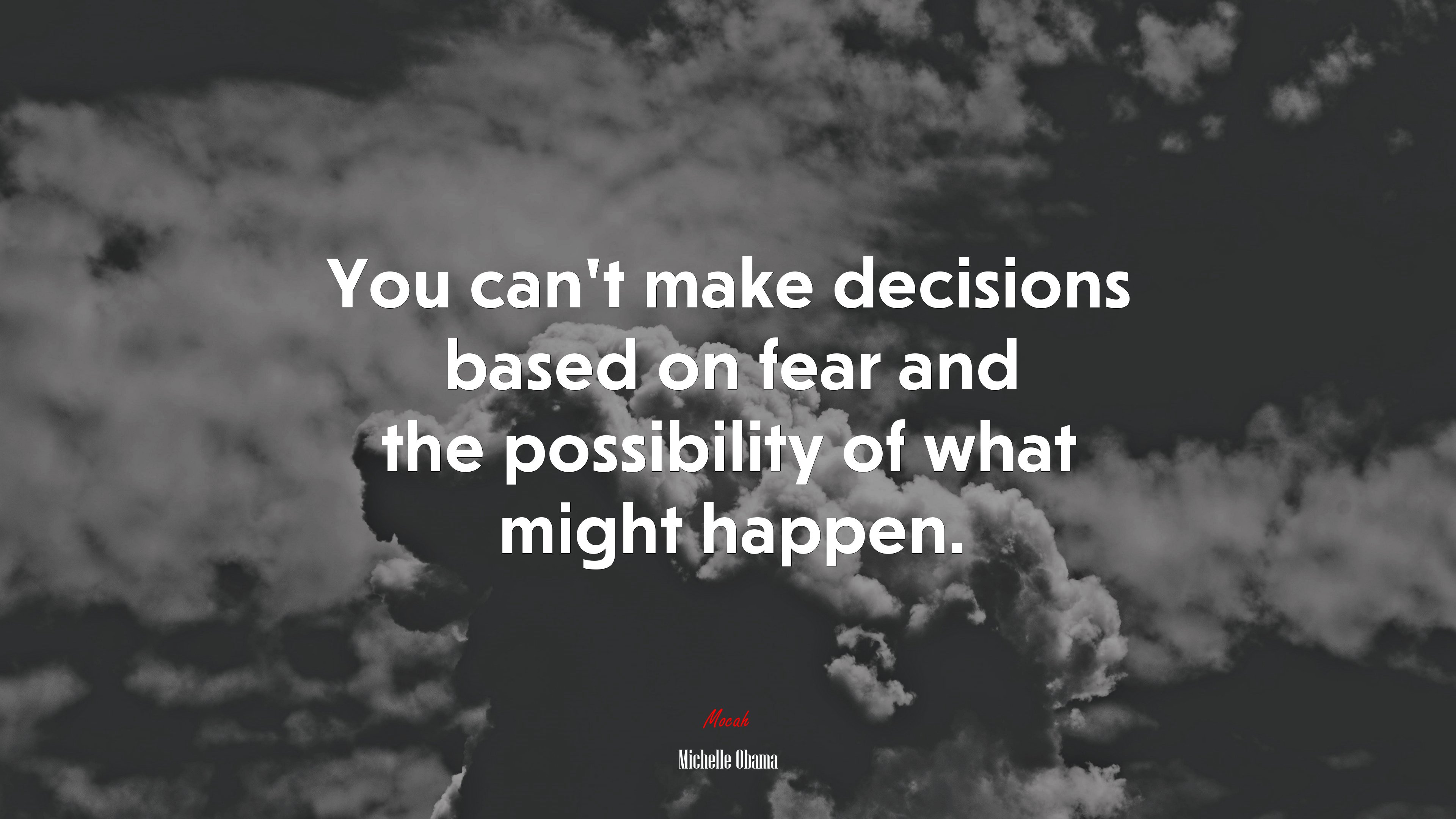 You can’t make decisions based on fear and the possibility of what might happen. | Michelle Obama quote HD Wallpaper