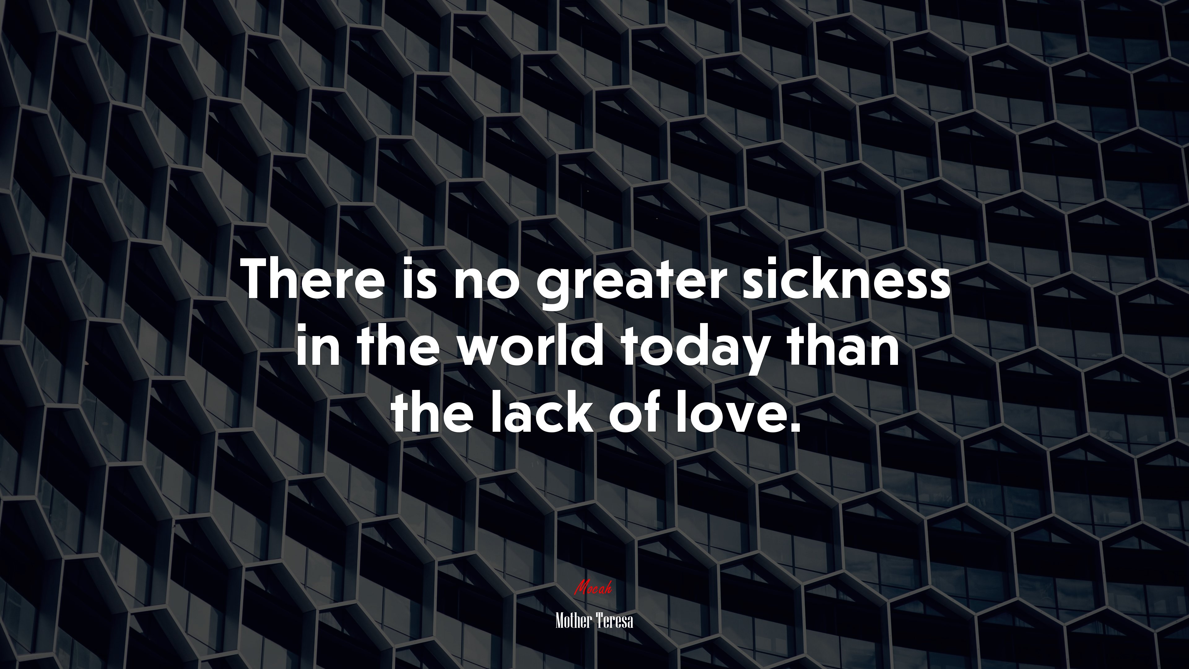 There is no greater sickness in the world today than the lack of love. | Mother Teresa quote HD Wallpaper