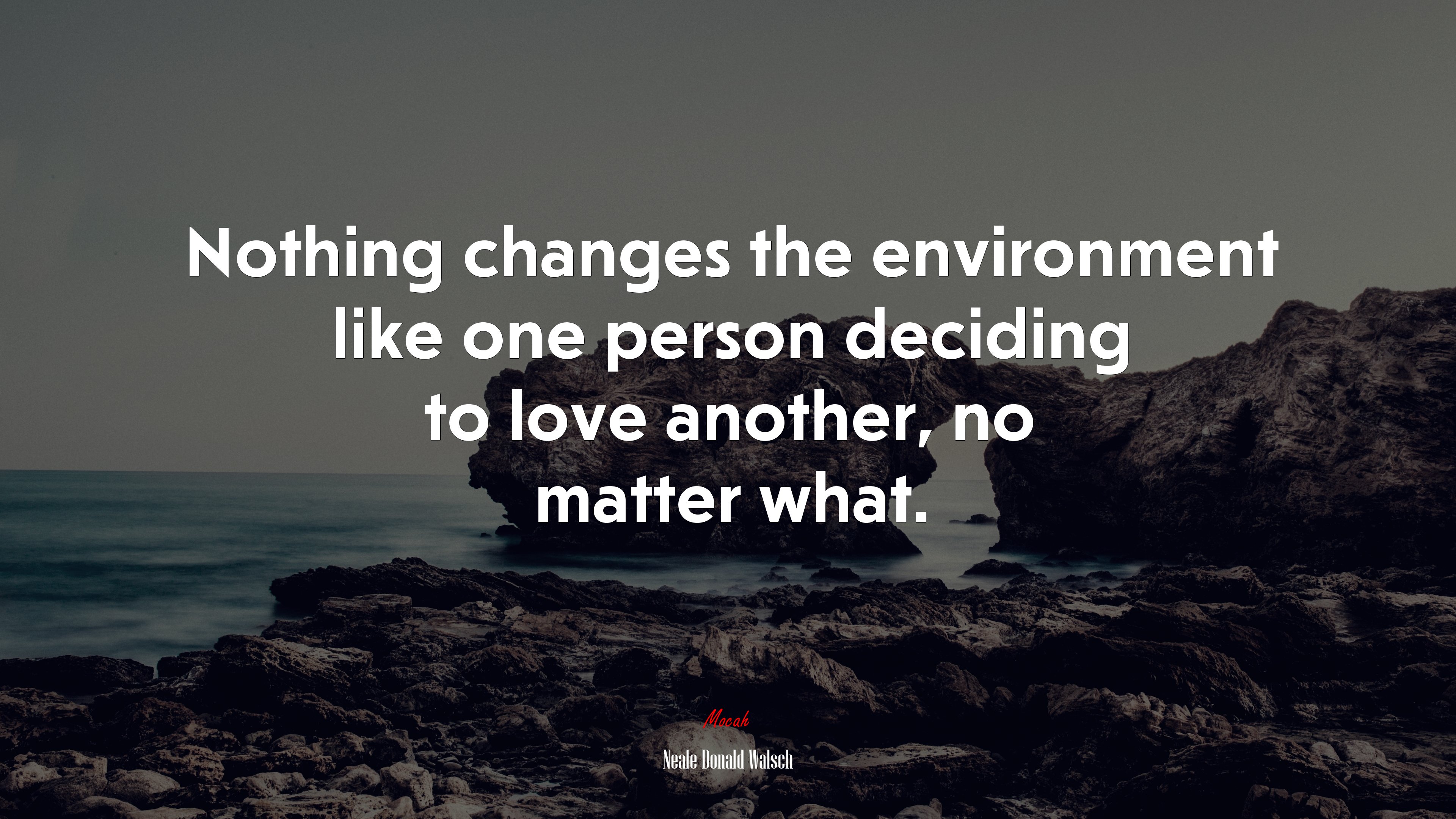 Nothing changes the environment like one person deciding to love another, no matter what. | Neale Donald Walsch quote HD Wallpaper