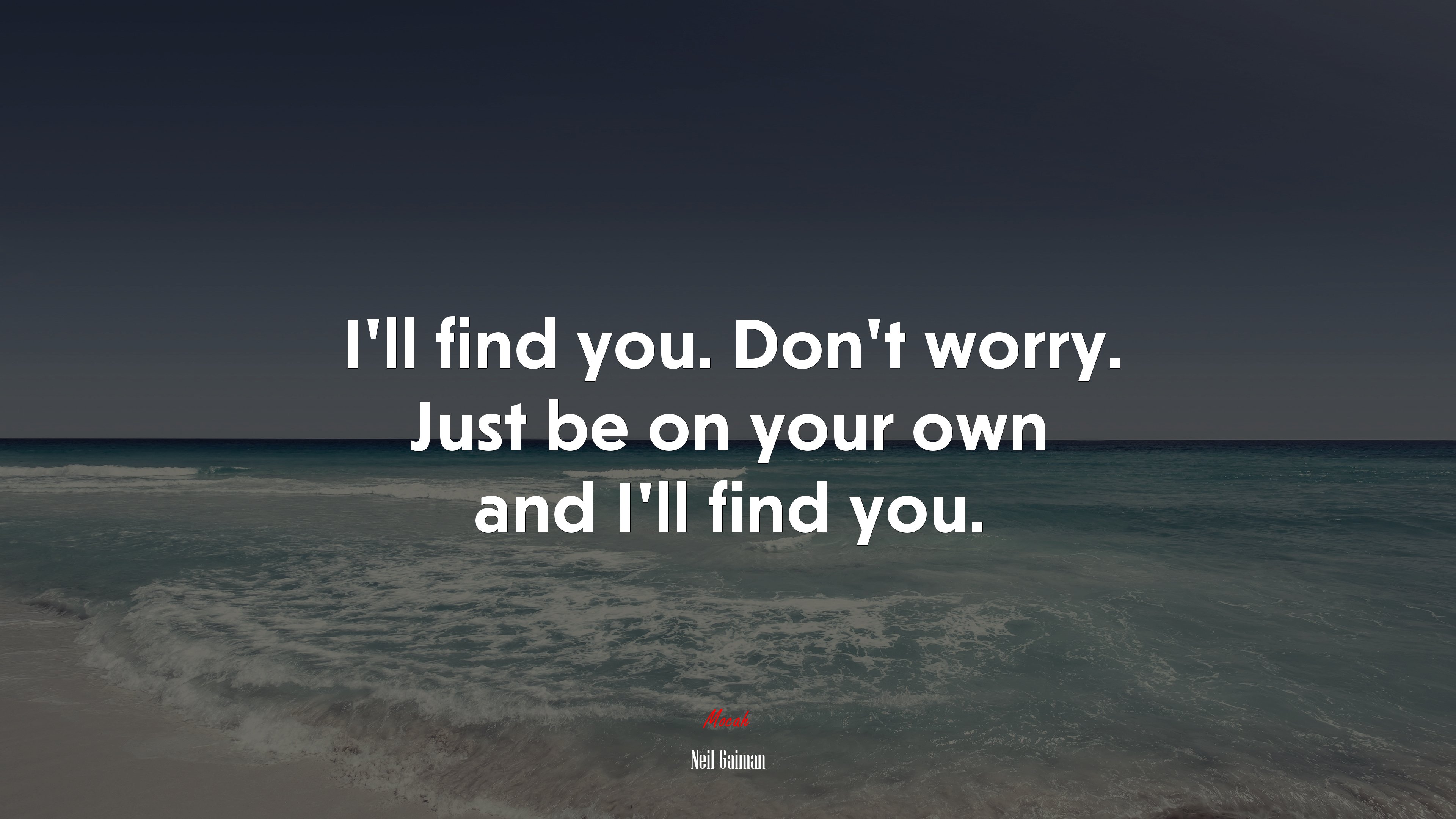 I’ll find you. Don’t worry. Just be on your own and I’ll find you. | Neil Gaiman quote HD Wallpaper