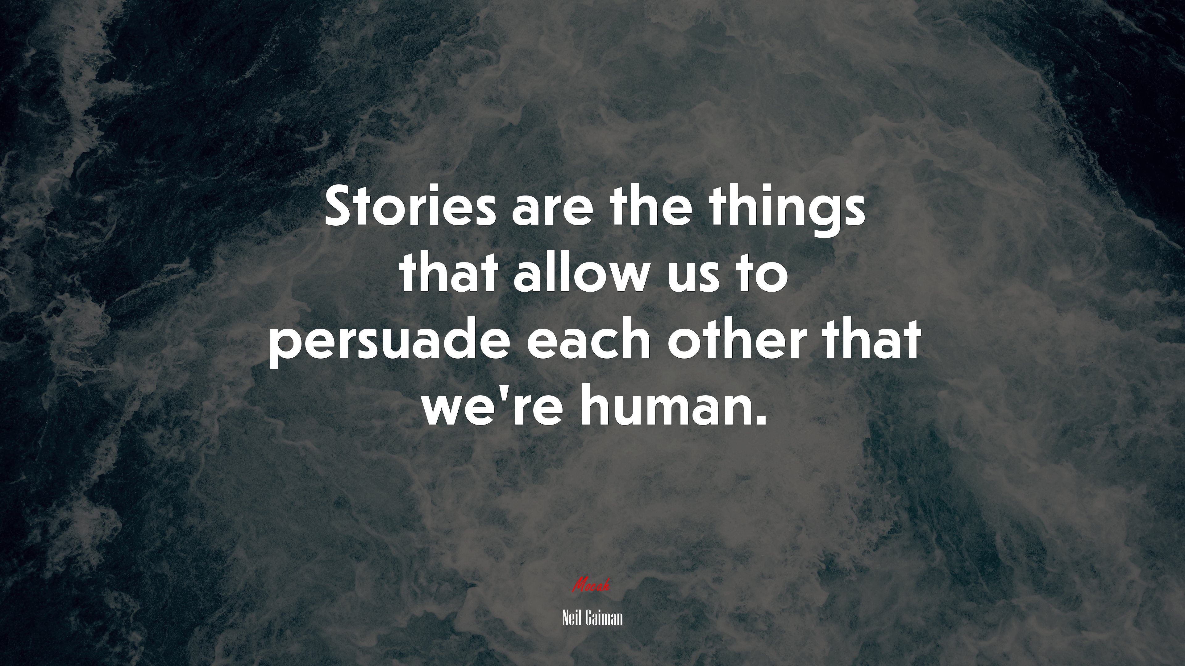 Stories are the things that allow us to persuade each other that we’re human. | Neil Gaiman quote HD Wallpaper