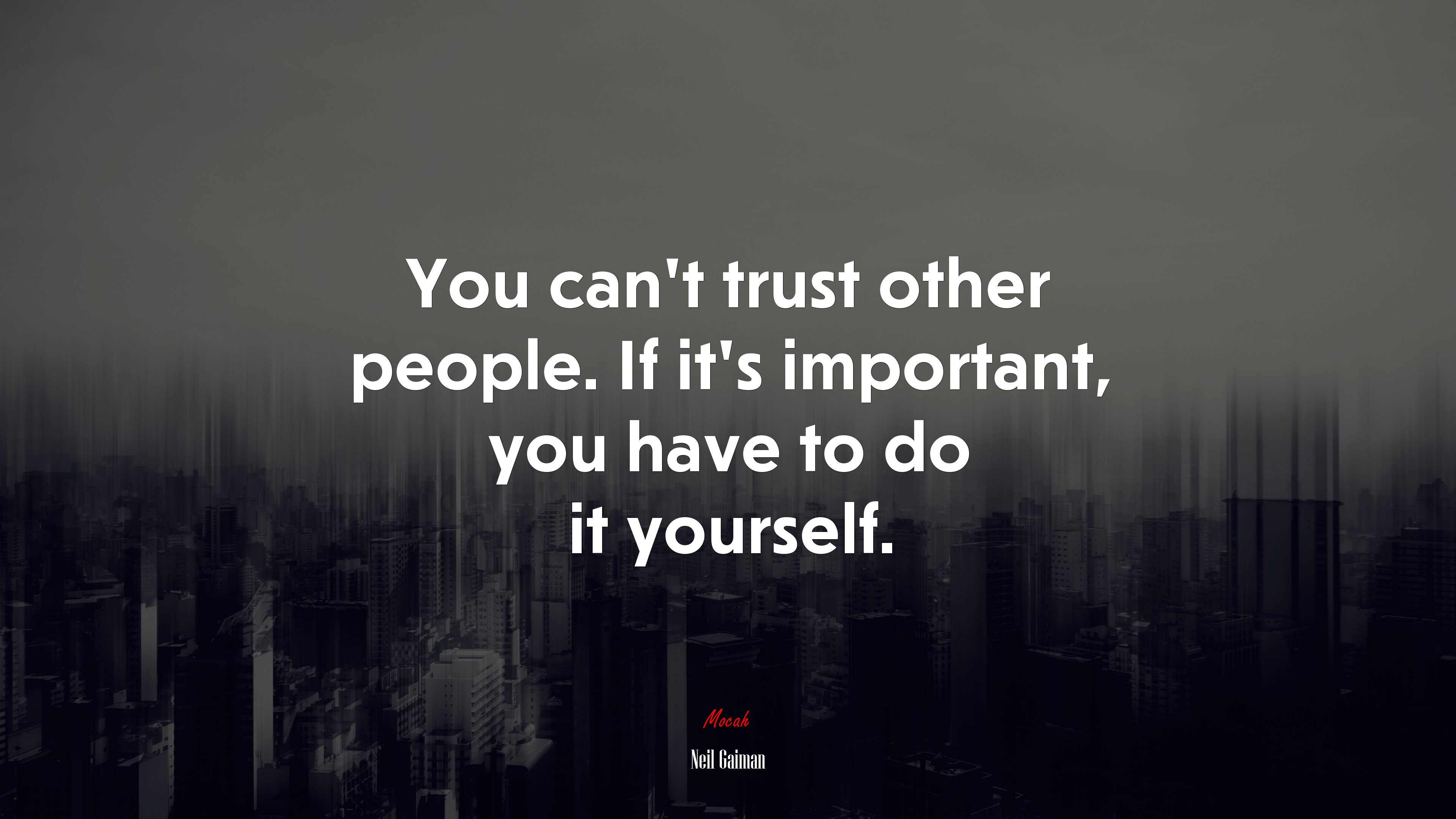 You can’t trust other people. If it’s important, you have to do it yourself. | Neil Gaiman quote HD Wallpaper