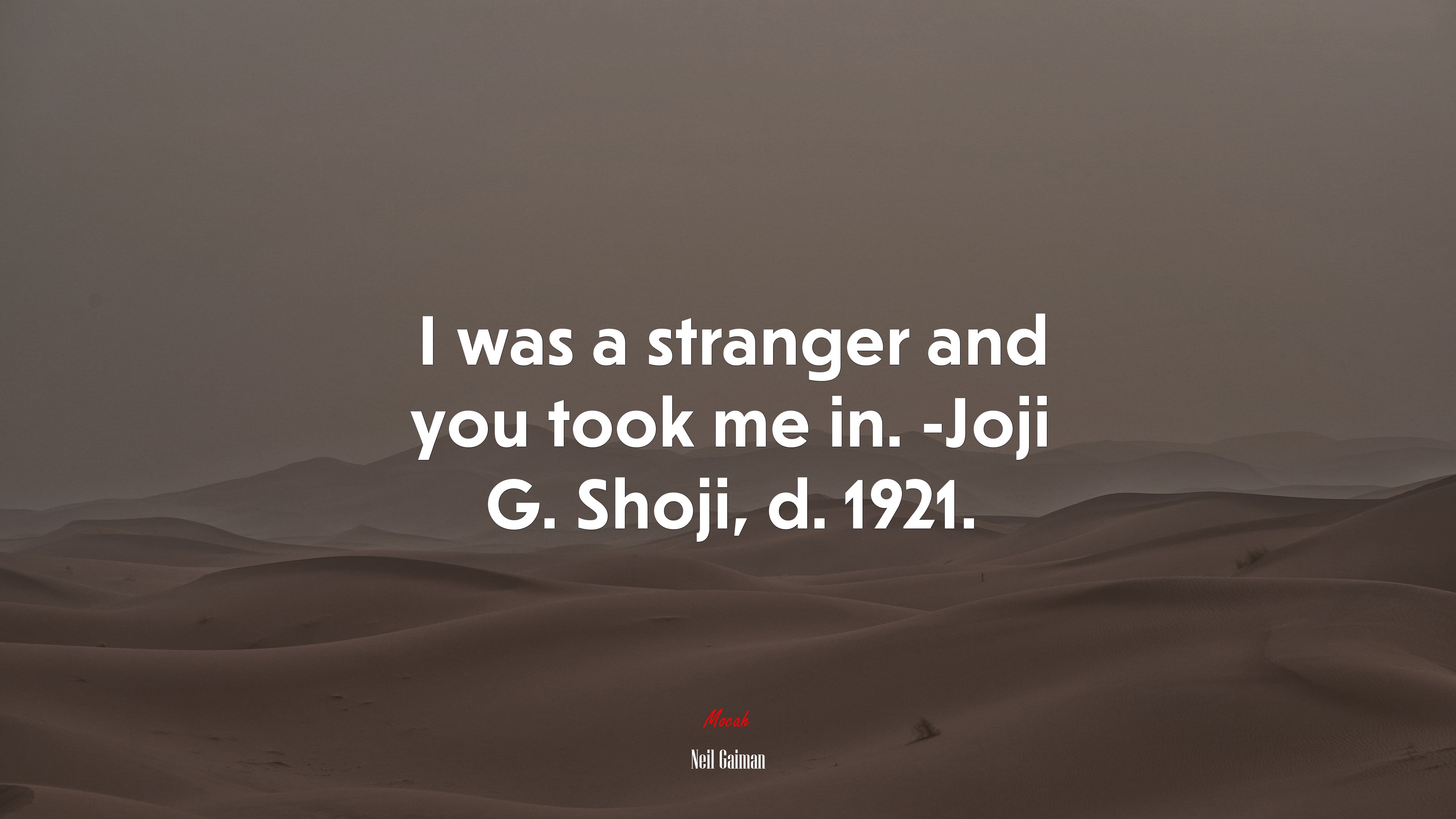 I was a stranger and you took me in. -Joji G. Shoji, d. 1921. | Neil Gaiman quote HD Wallpaper