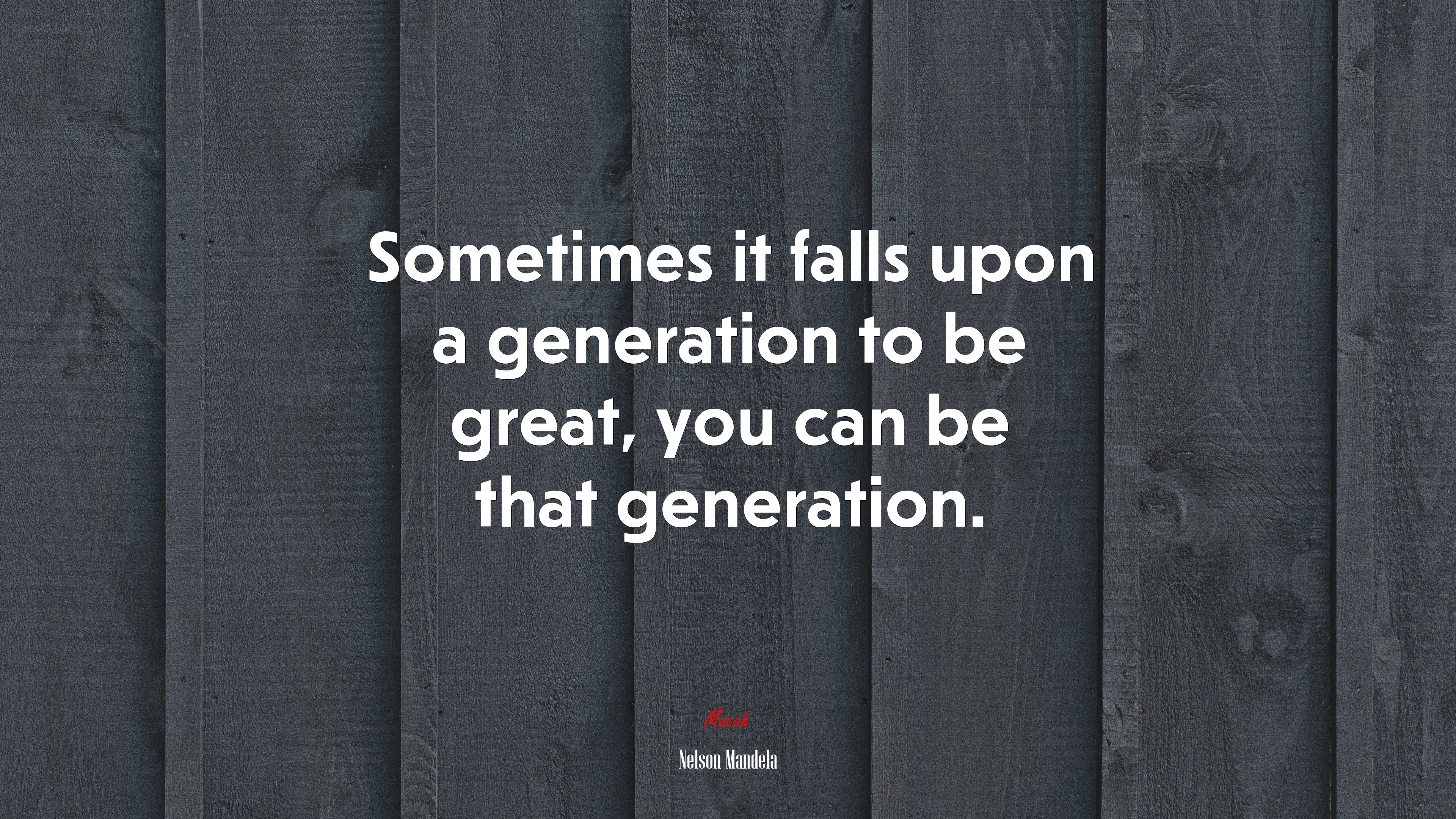 Sometimes it falls upon a generation to be great, you can be that generation. | Nelson Mandela quote HD Wallpaper