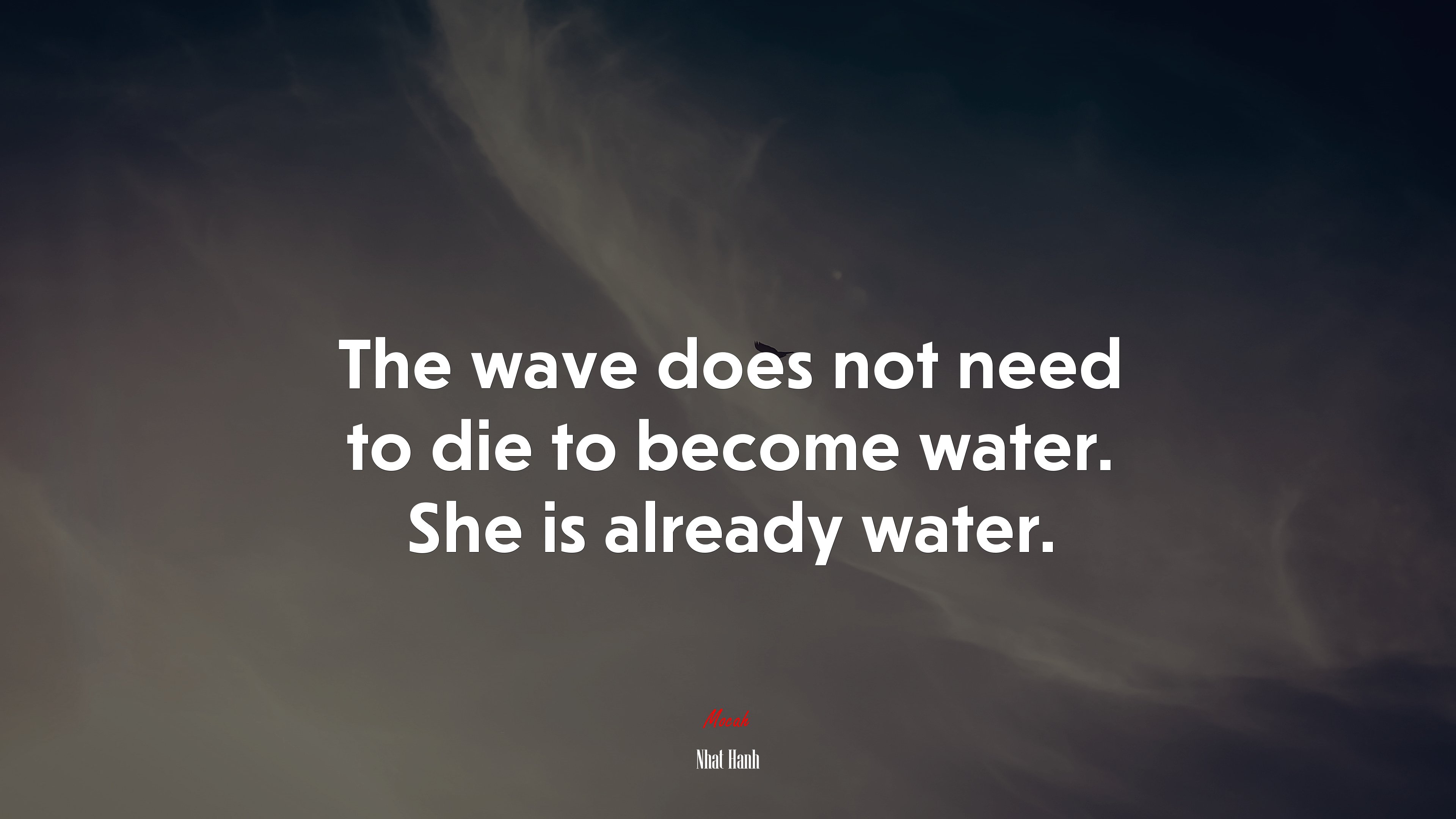 The wave does not need to die to become water. She is already water. | Nhat Hanh quote HD Wallpaper