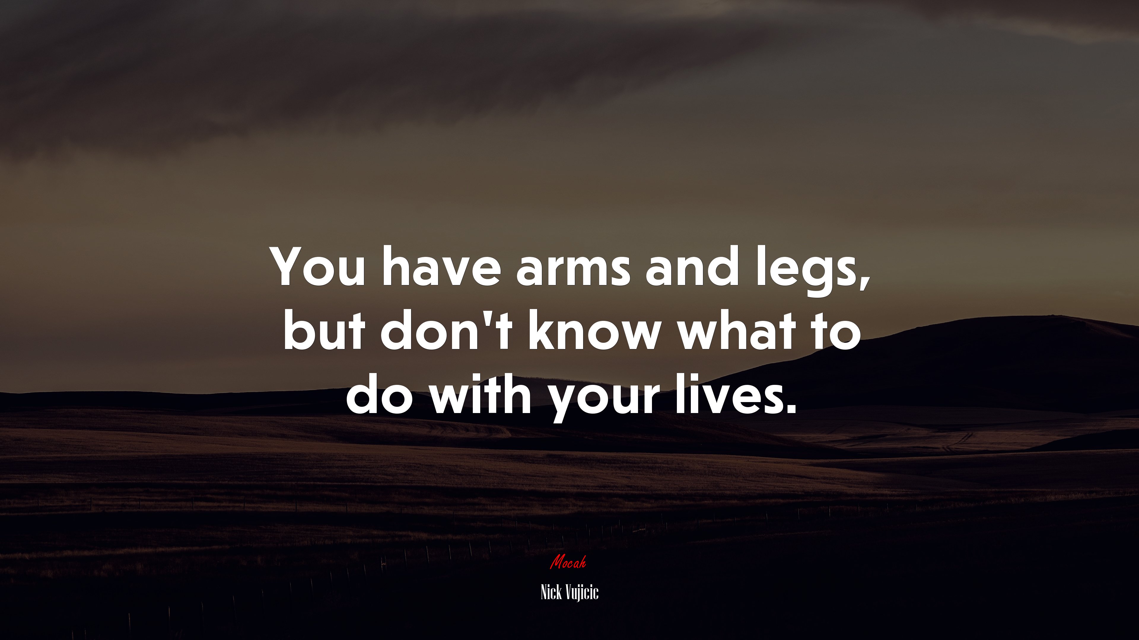 You have arms and legs, but don’t know what to do with your lives. | Nick Vujicic quote HD Wallpaper
