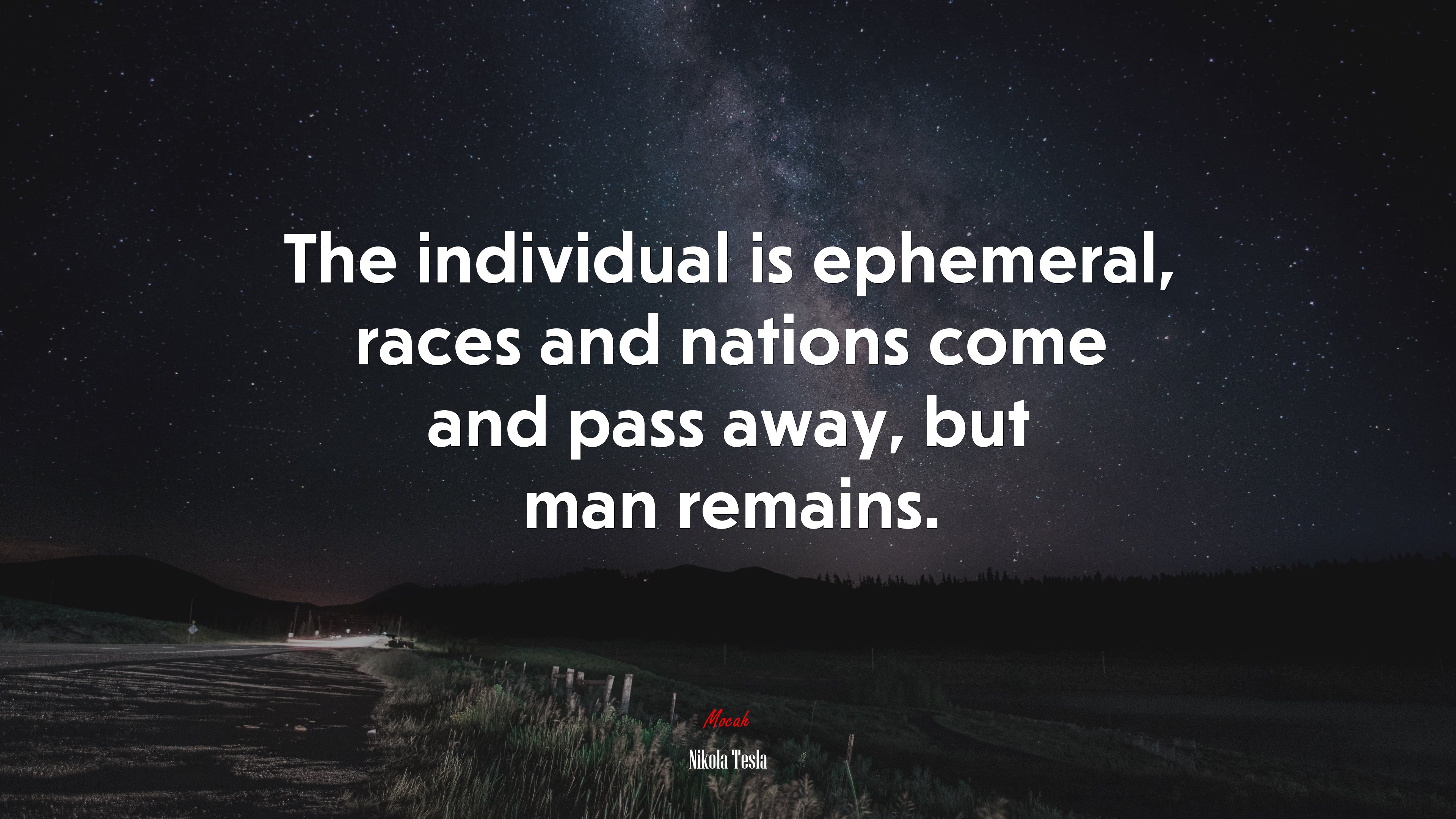 The individual is ephemeral, races and nations come and pass away, but man remains. | Nikola Tesla quote HD Wallpaper