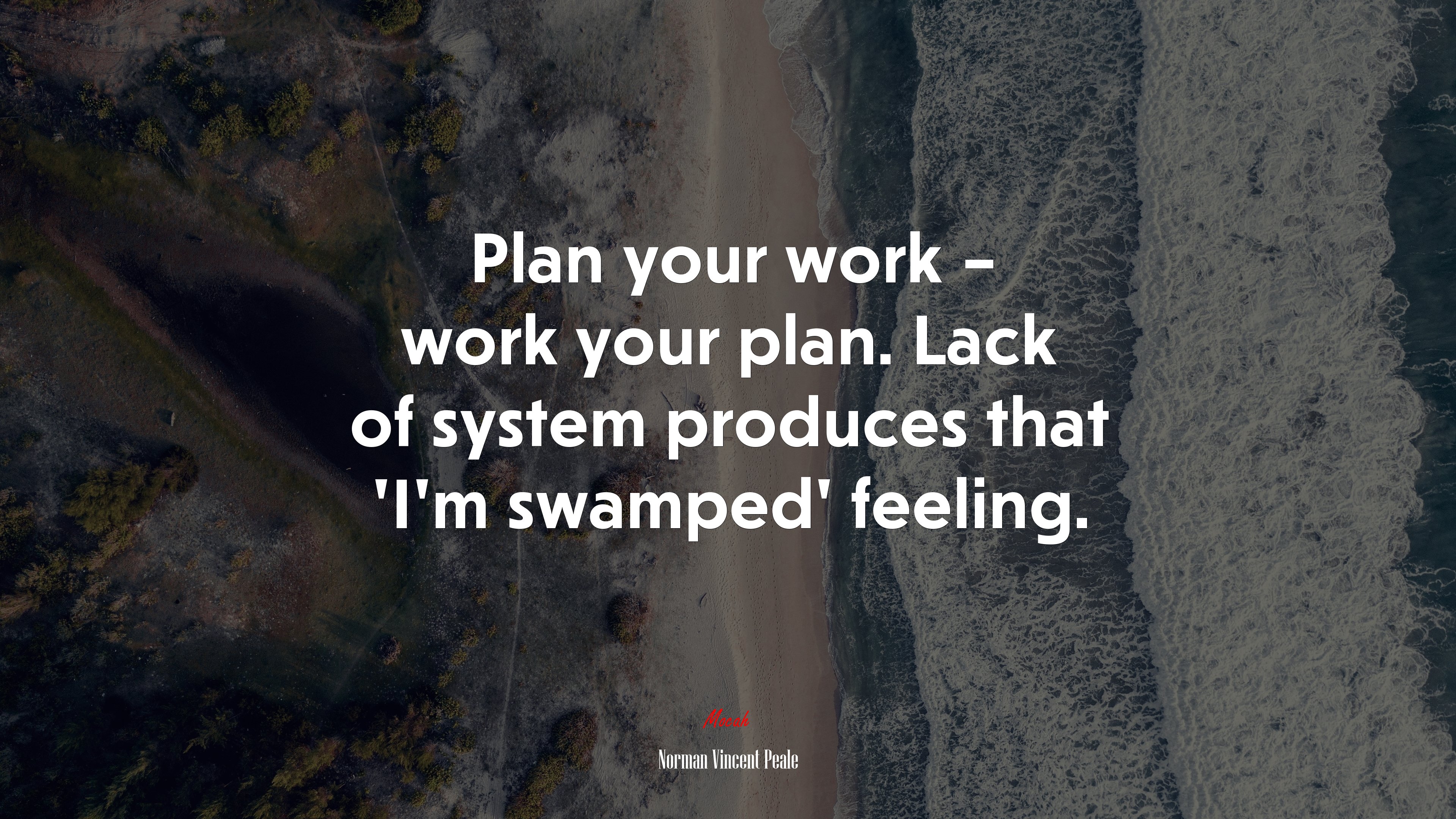 Plan your work – work your plan. Lack of system produces that ‘I’m swamped’ feeling. | Norman Vincent Peale quote HD Wallpaper
