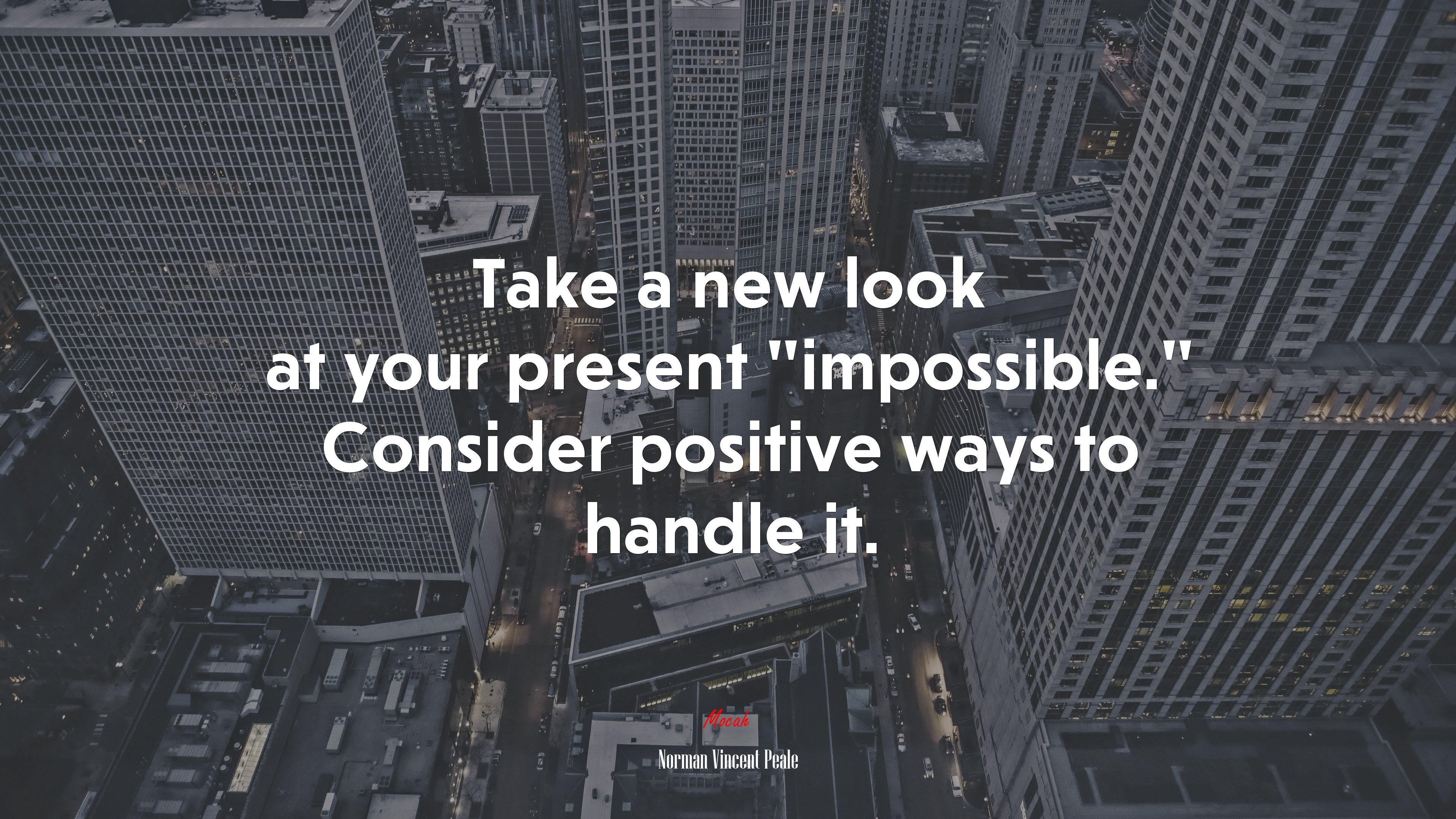 Take a new look at your present “impossible.” Consider positive ways to handle it. | Norman Vincent Peale quote HD Wallpaper