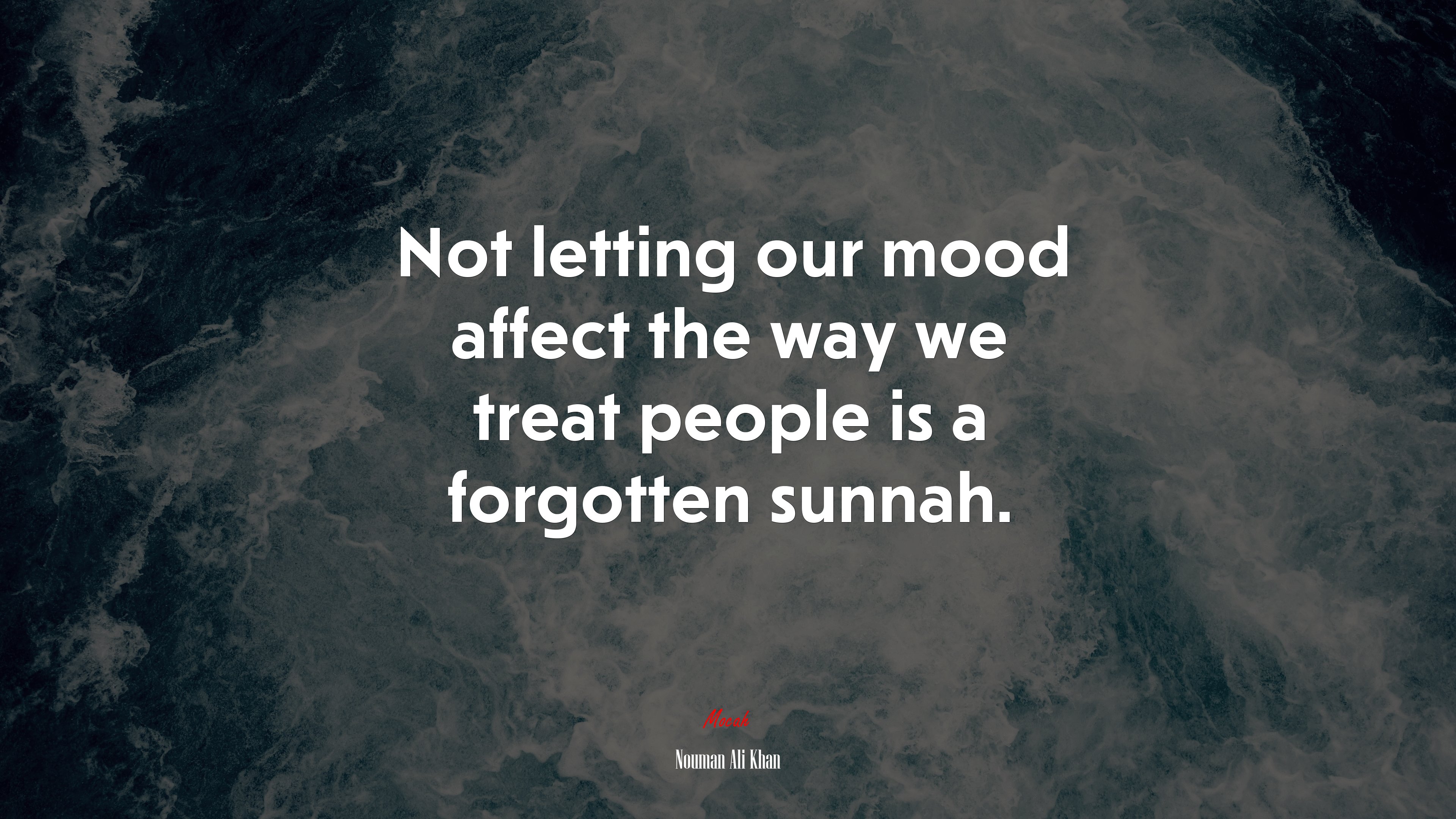 Not letting our mood affect the way we treat people is a forgotten sunnah. | Nouman Ali Khan quote HD Wallpaper