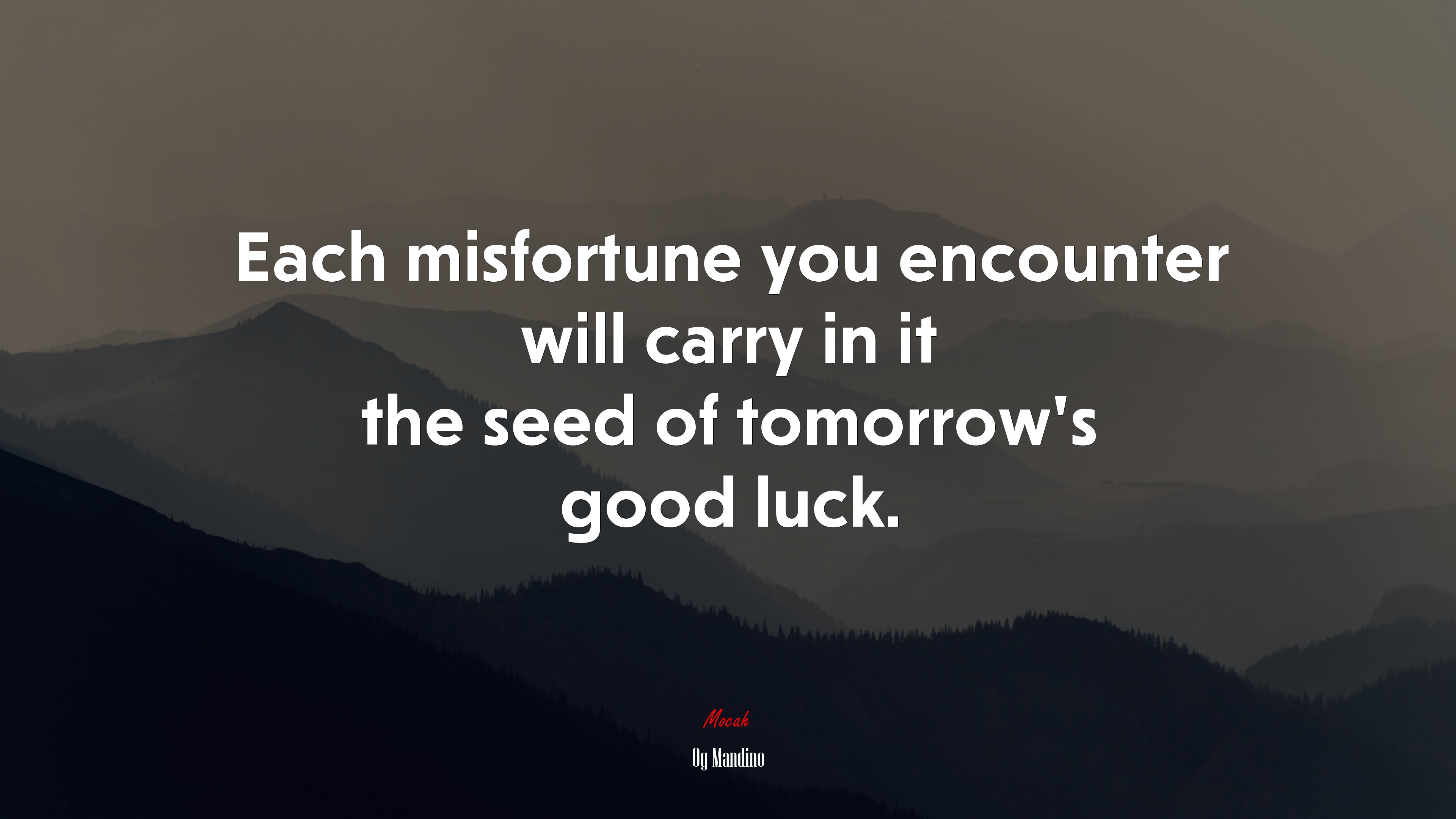 Each misfortune you encounter will carry in it the seed of tomorrow’s good luck. | Og Mandino quote HD Wallpaper