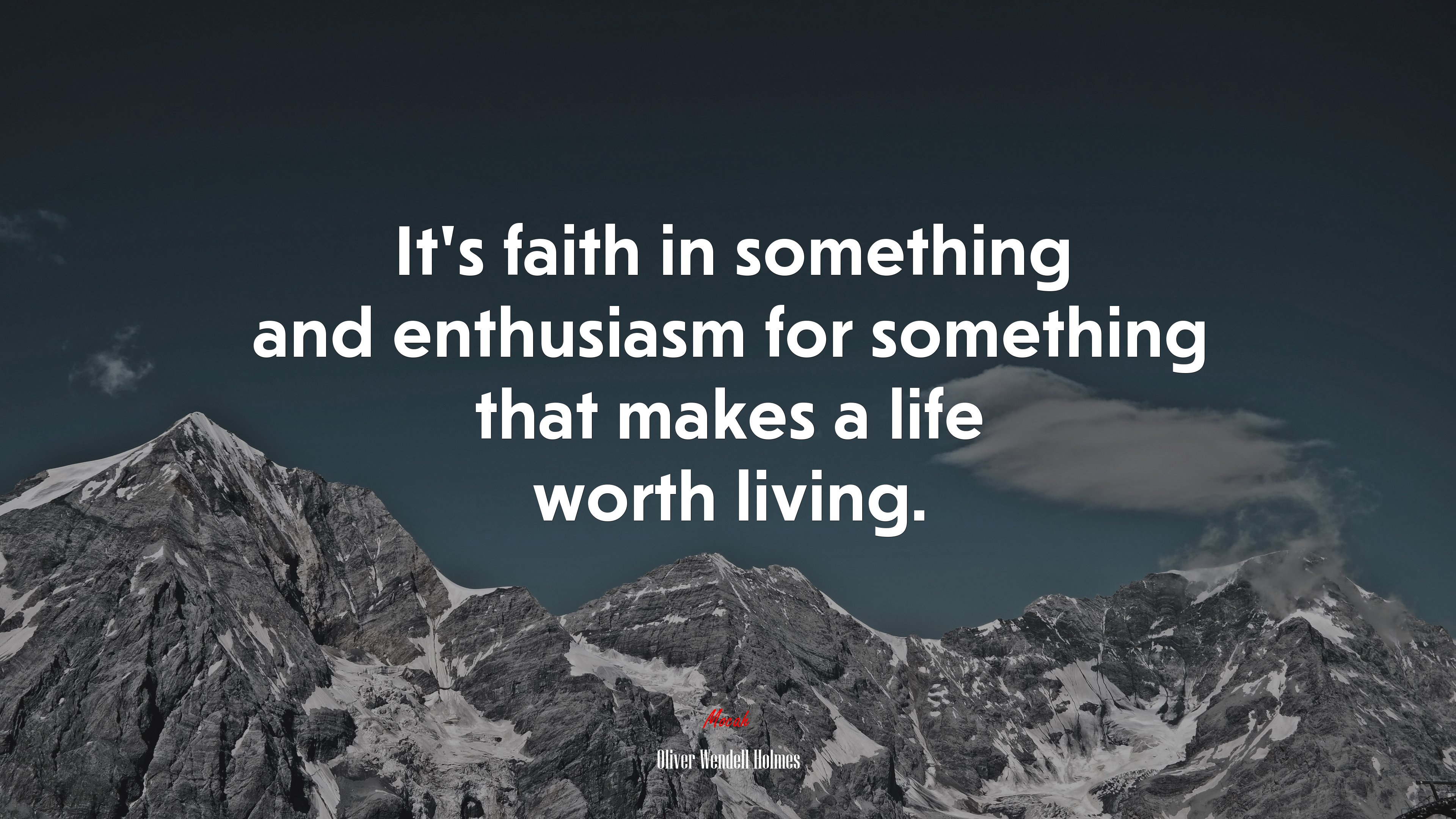 It’s faith in something and enthusiasm for something that makes a life worth living. | Oliver Wendell Holmes quote HD Wallpaper