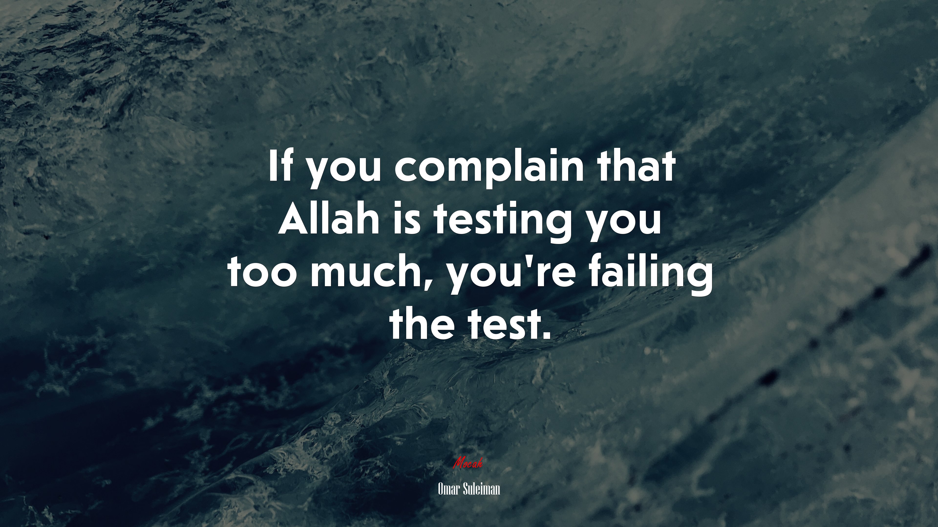 If you complain that Allah is testing you too much, you’re failing the test. | Omar Suleiman quote HD Wallpaper