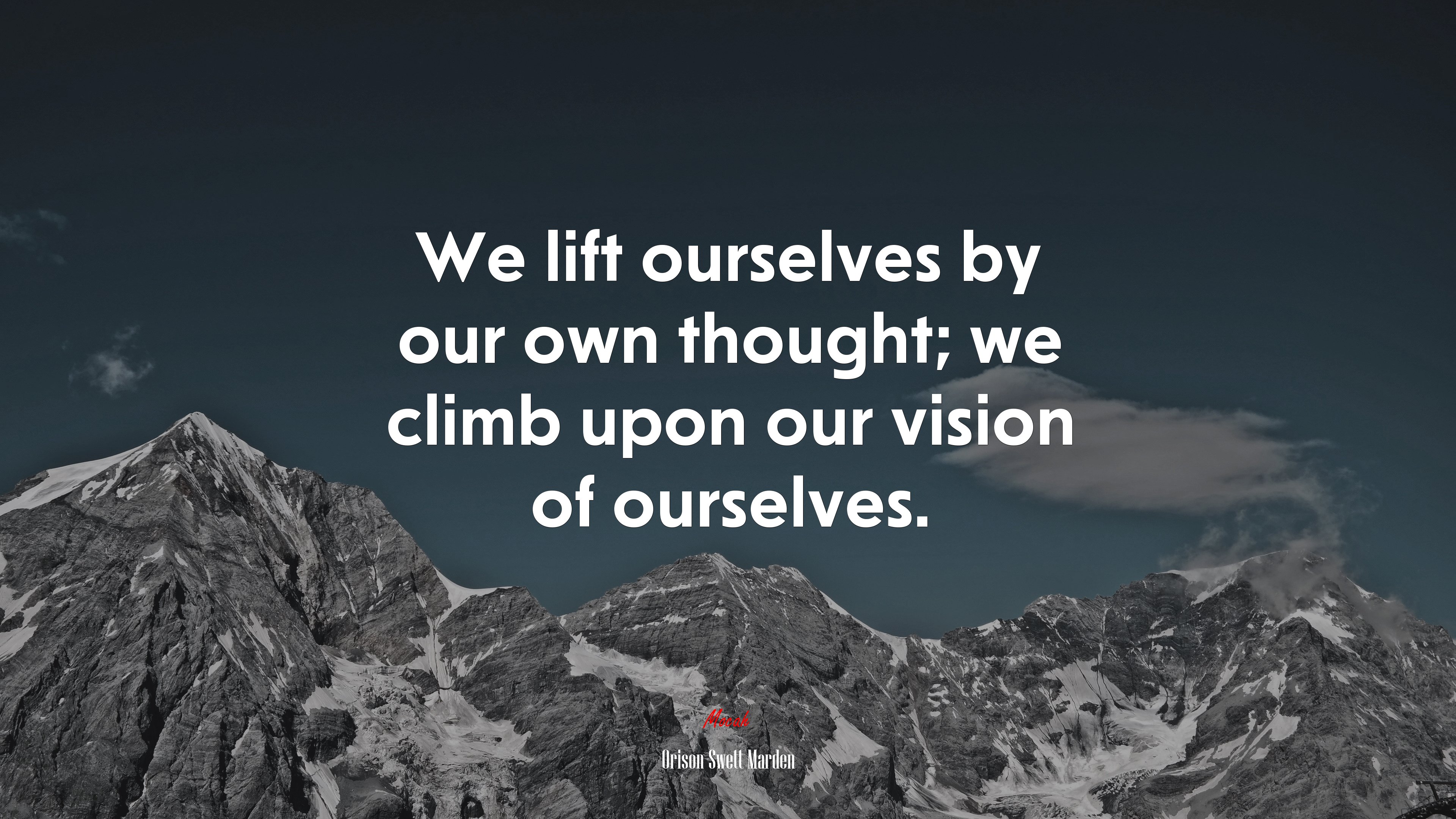 We lift ourselves by our own thought; we climb upon our vision of ourselves. | Orison Swett Marden quote HD Wallpaper