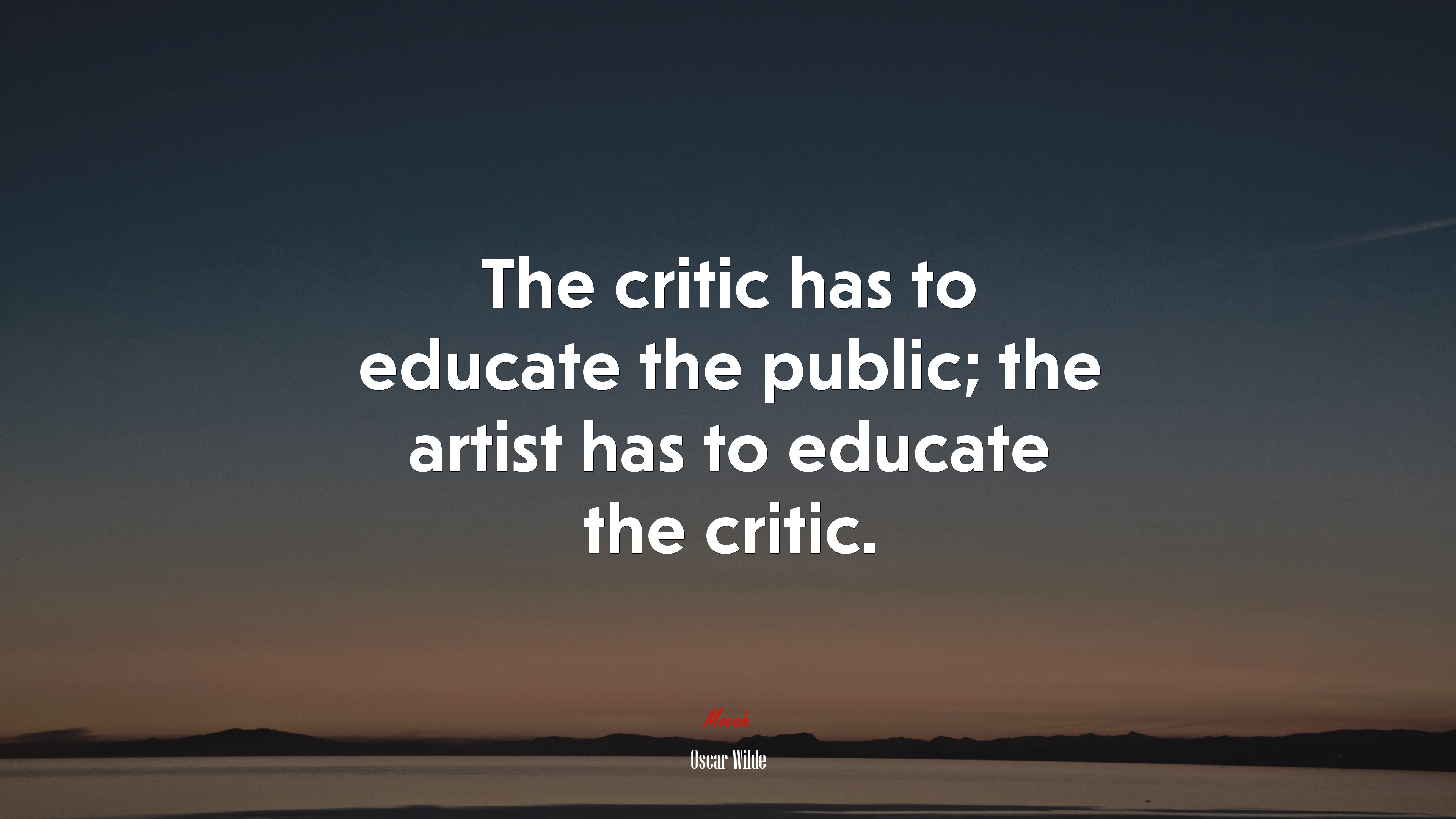 The critic has to educate the public; the artist has to educate the critic. | Oscar Wilde quote HD Wallpaper