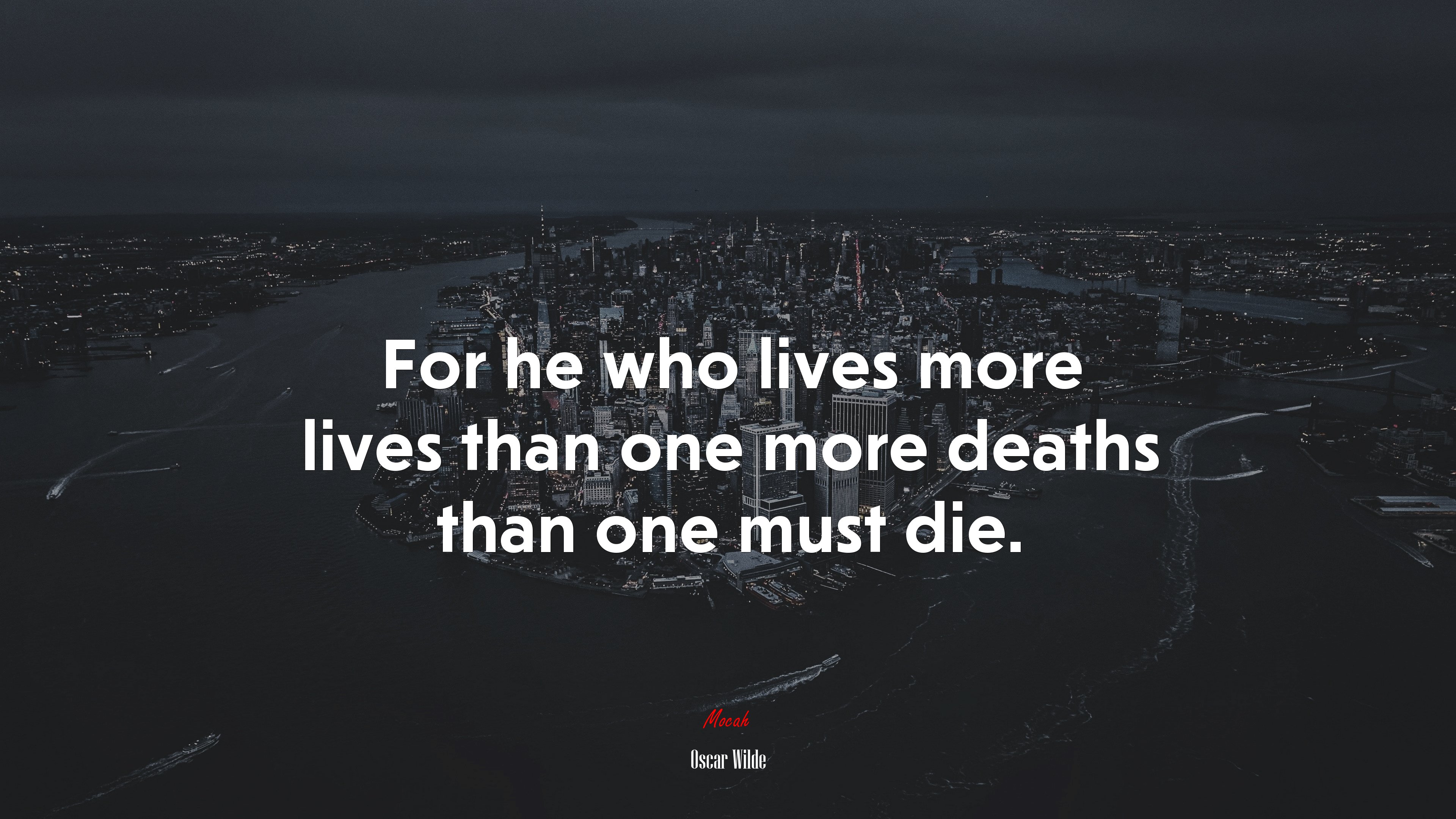 For he who lives more lives than one more deaths than one must die. | Oscar Wilde quote HD Wallpaper