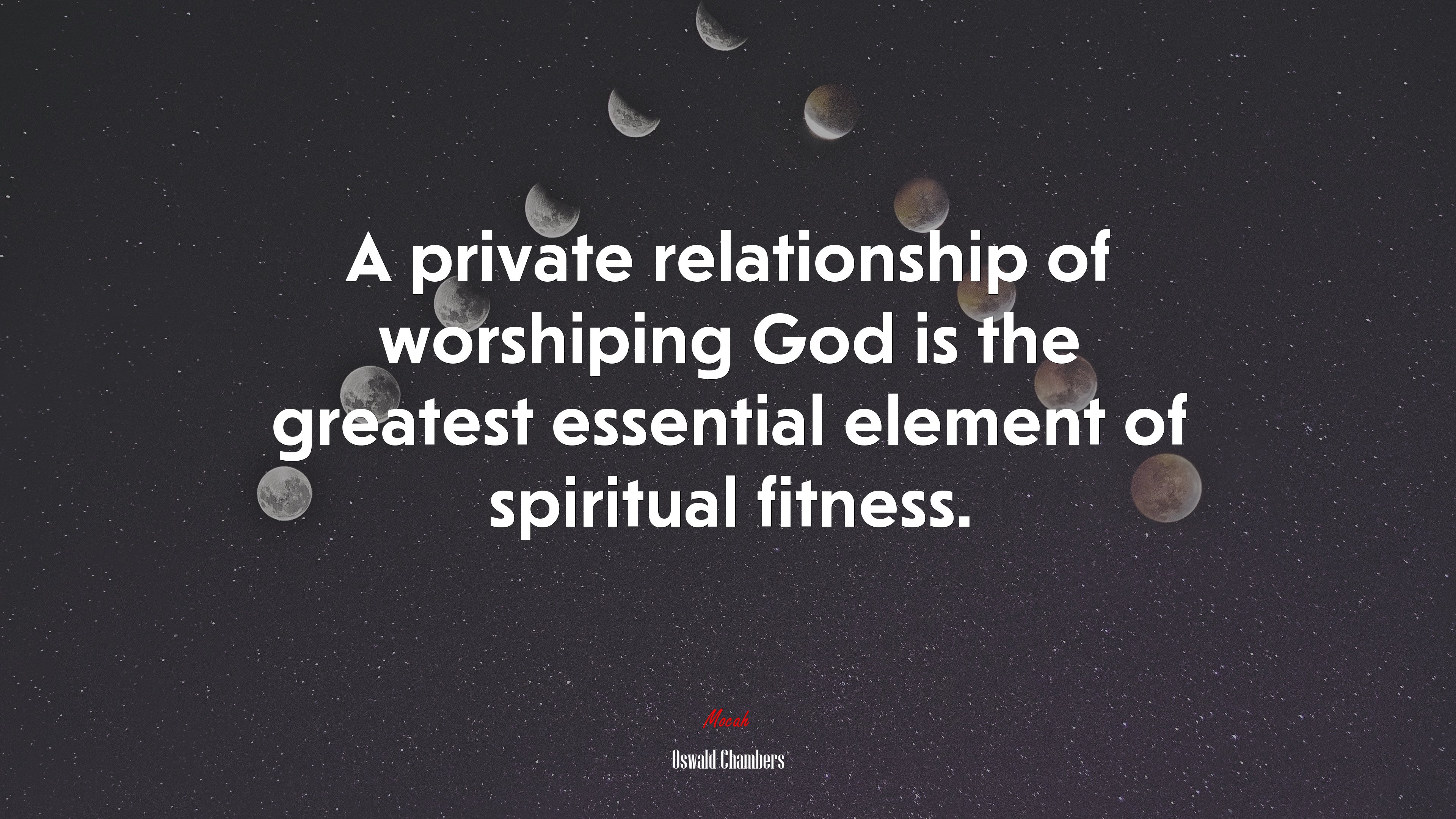 A private relationship of worshiping God is the greatest essential element of spiritual fitness. | Oswald Chambers quote HD Wallpaper