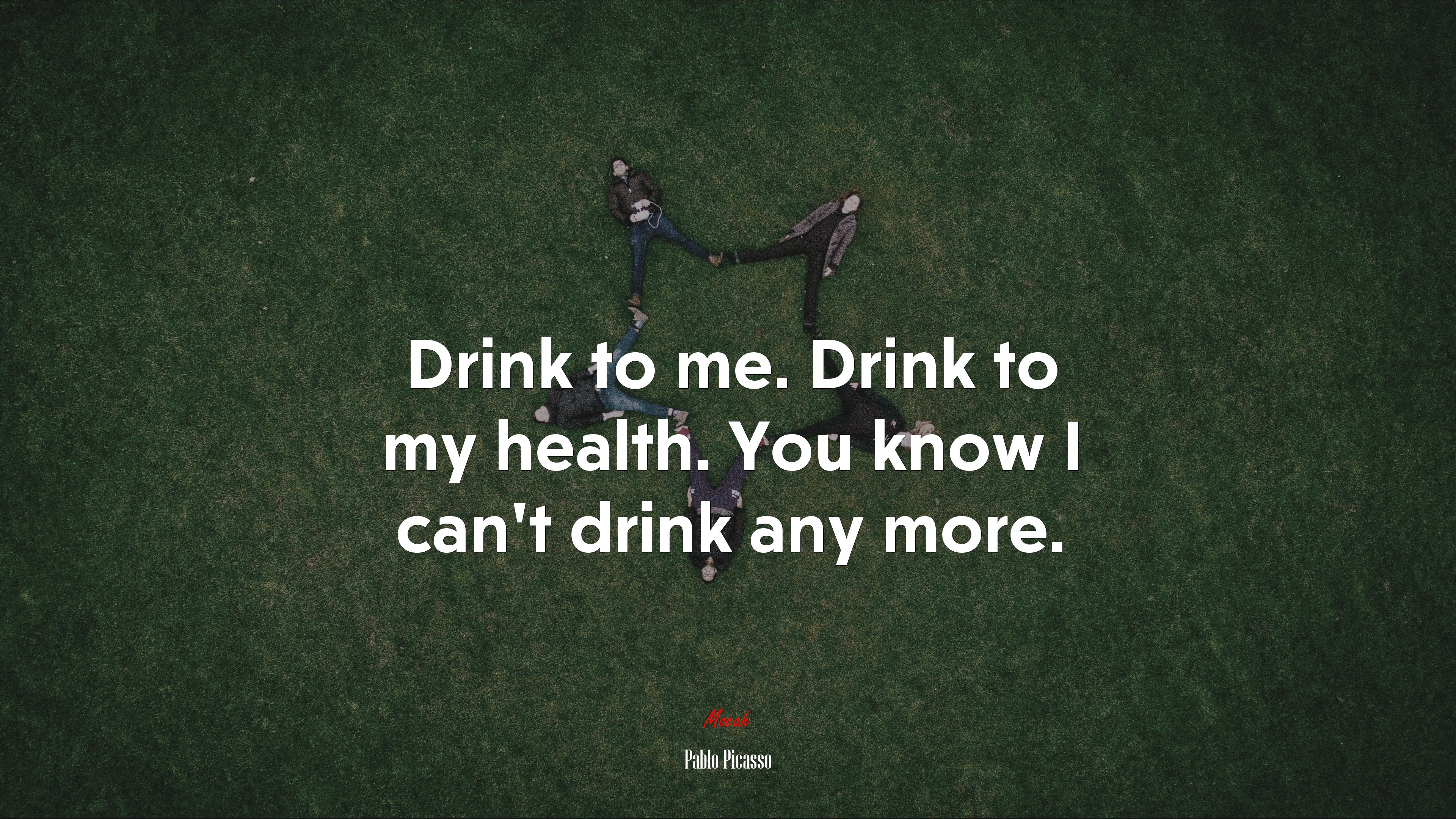 Drink to me. Drink to my health. You know I can’t drink any more. | Pablo Picasso quote HD Wallpaper