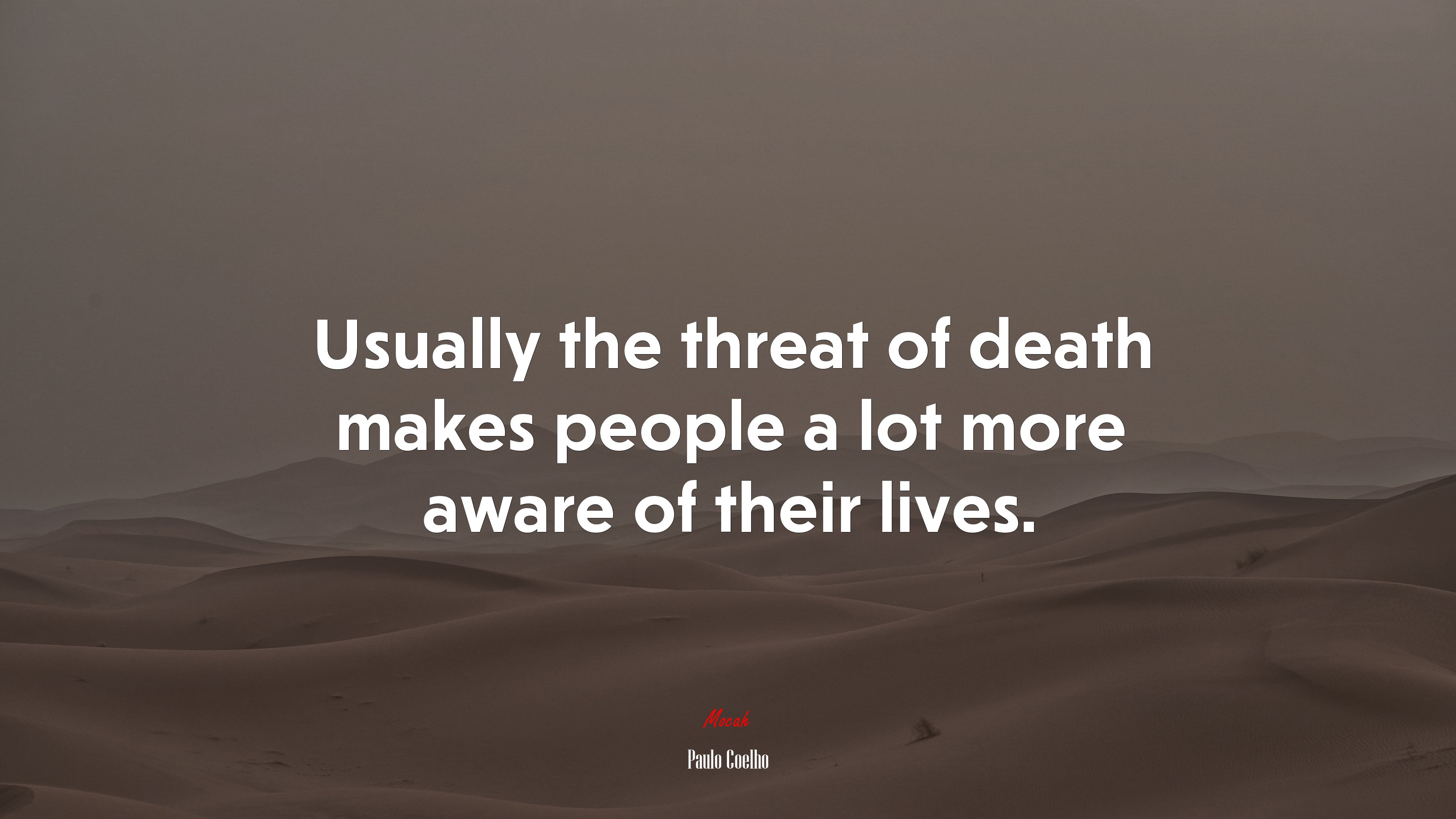 Usually the threat of death makes people a lot more aware of their lives. | Paulo Coelho quote HD Wallpaper