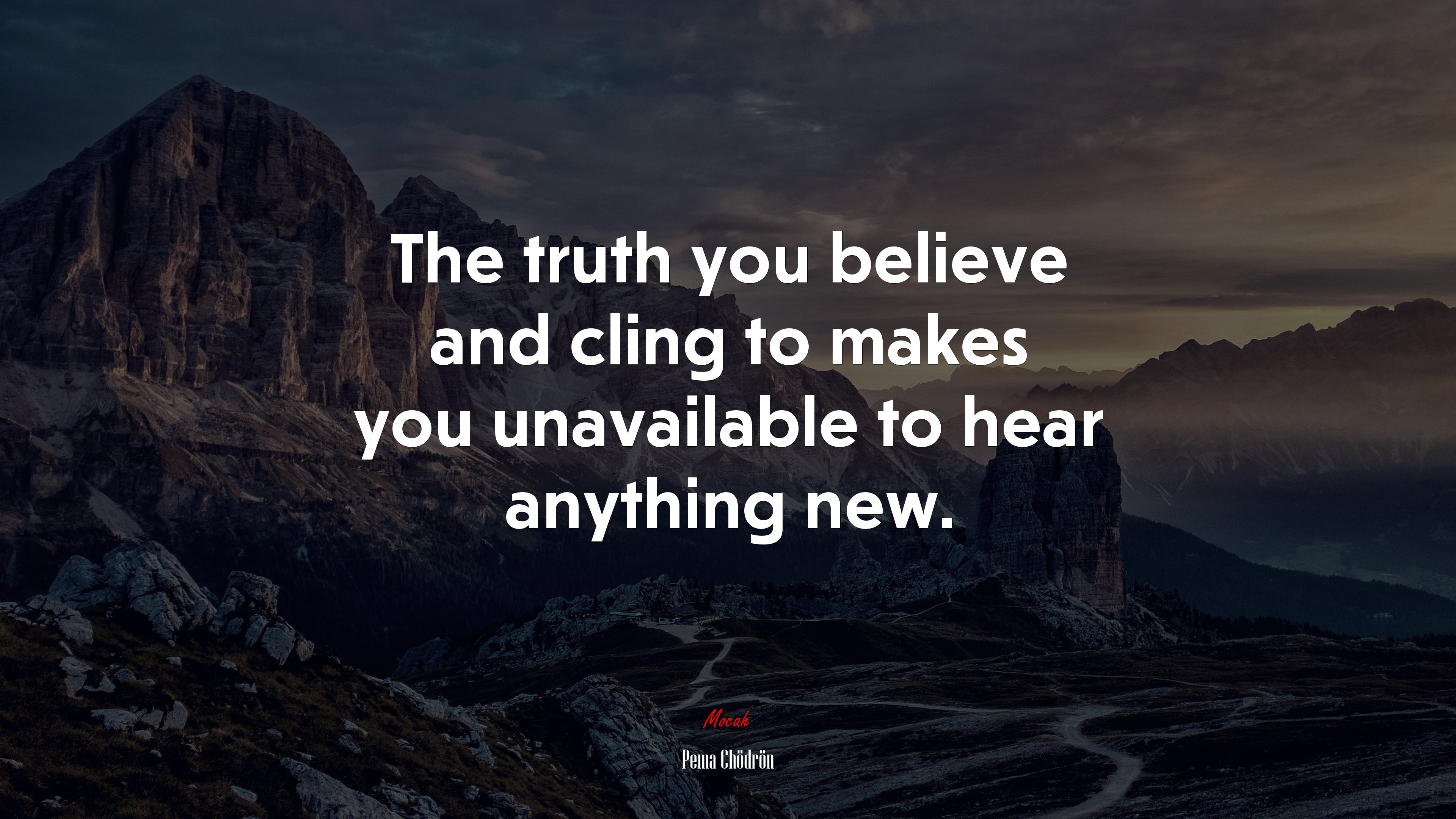 The truth you believe and cling to makes you unavailable to hear anything new. | Pema Chödrön quote HD Wallpaper