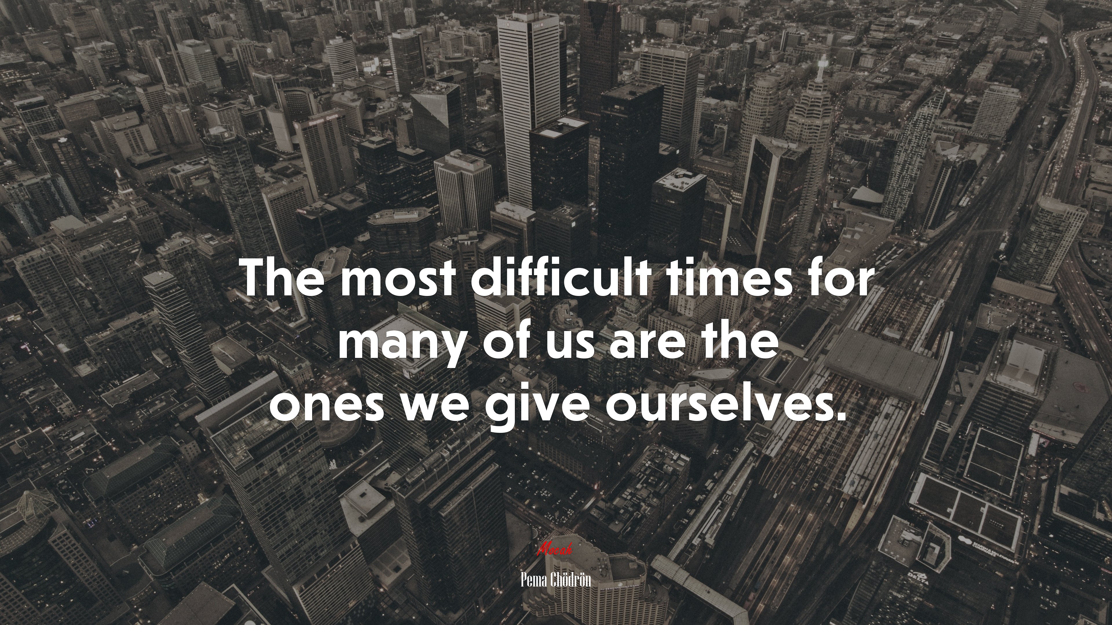 The most difficult times for many of us are the ones we give ourselves. | Pema Chödrön quote HD Wallpaper