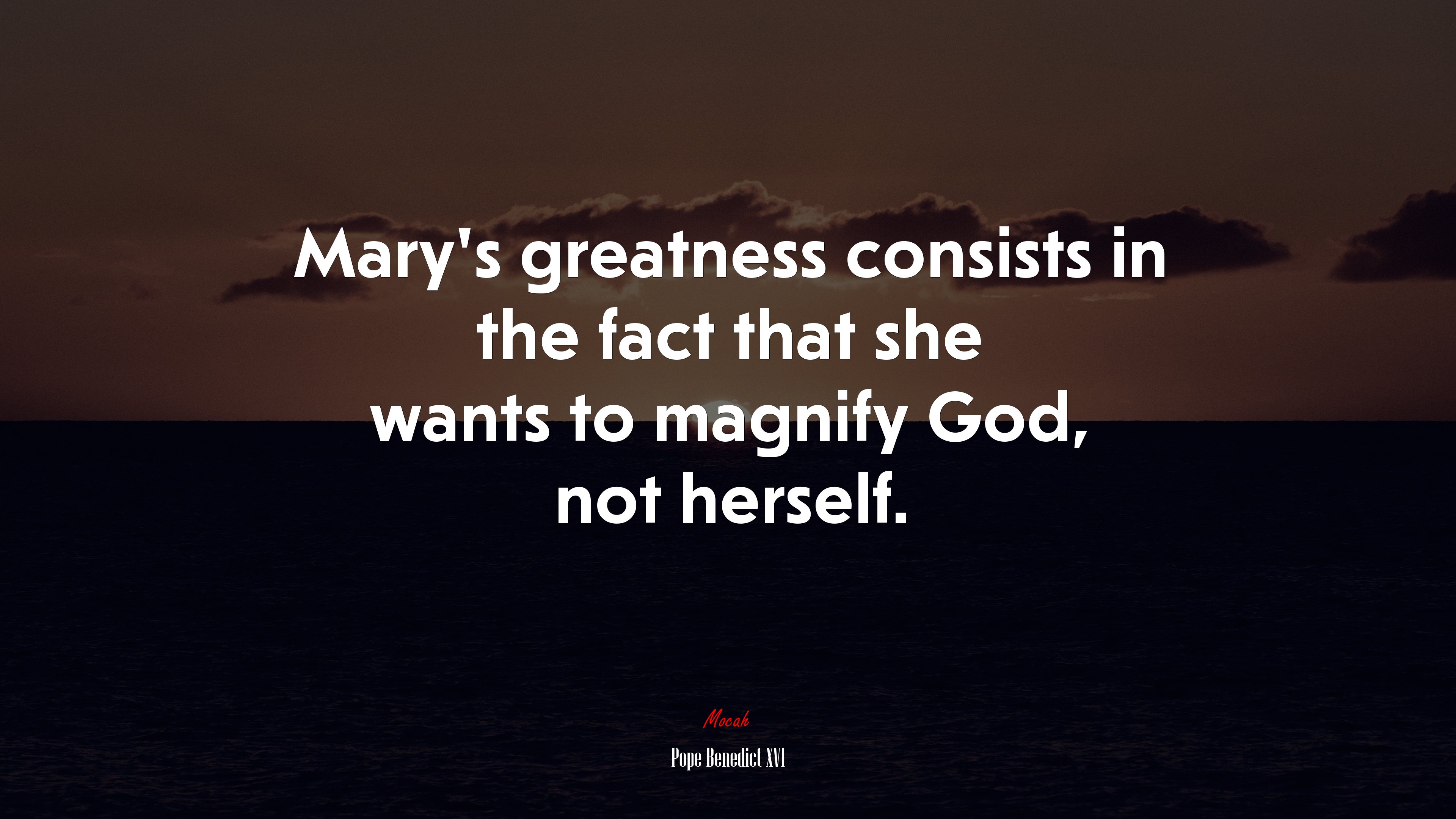 Mary’s greatness consists in the fact that she wants to magnify God, not herself. | Pope Benedict XVI quote HD Wallpaper