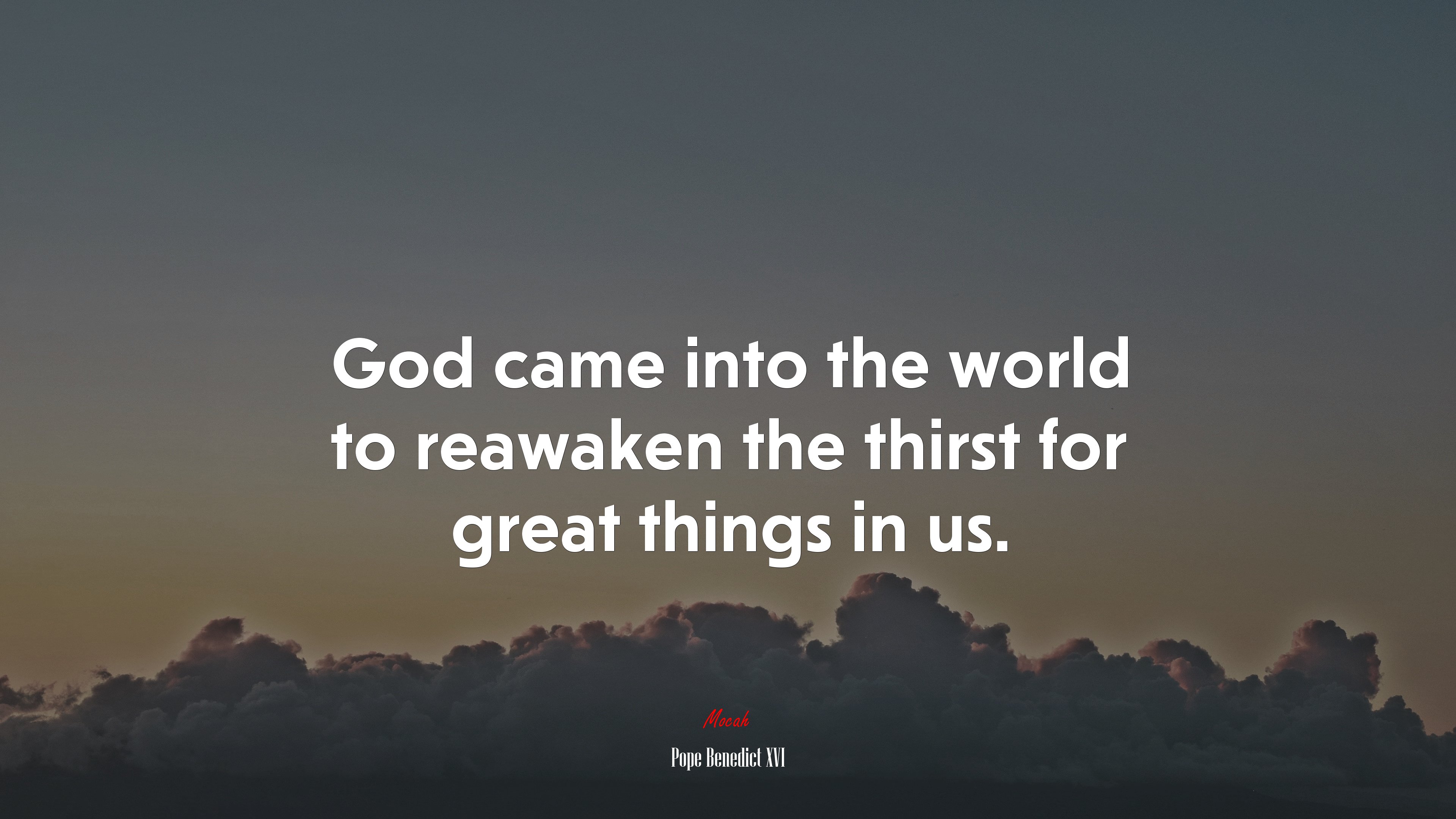 God came into the world to reawaken the thirst for great things in us. | Pope Benedict XVI quote HD Wallpaper