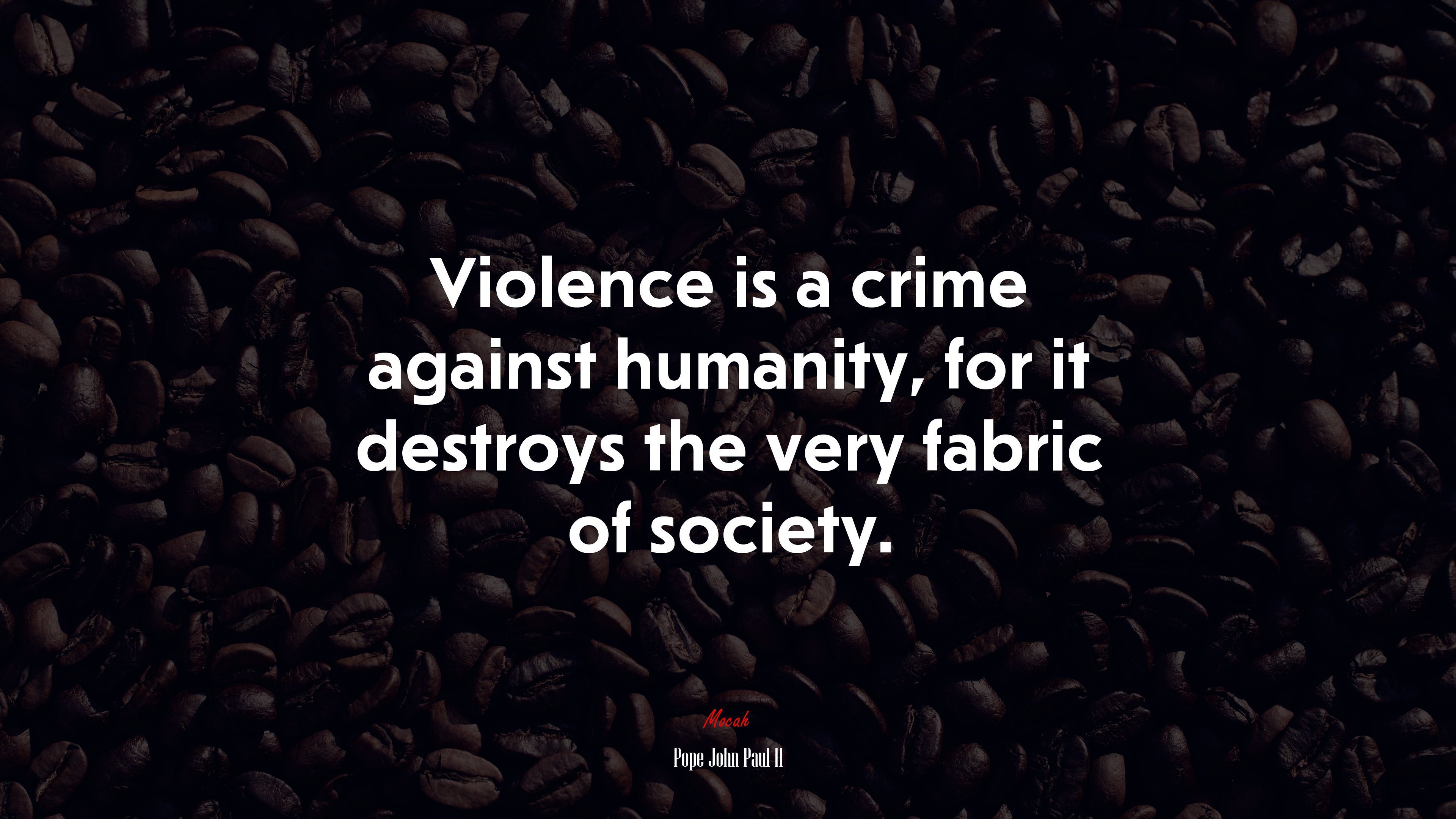 Violence is a crime against humanity, for it destroys the very fabric of society. | Pope John Paul II quote HD Wallpaper