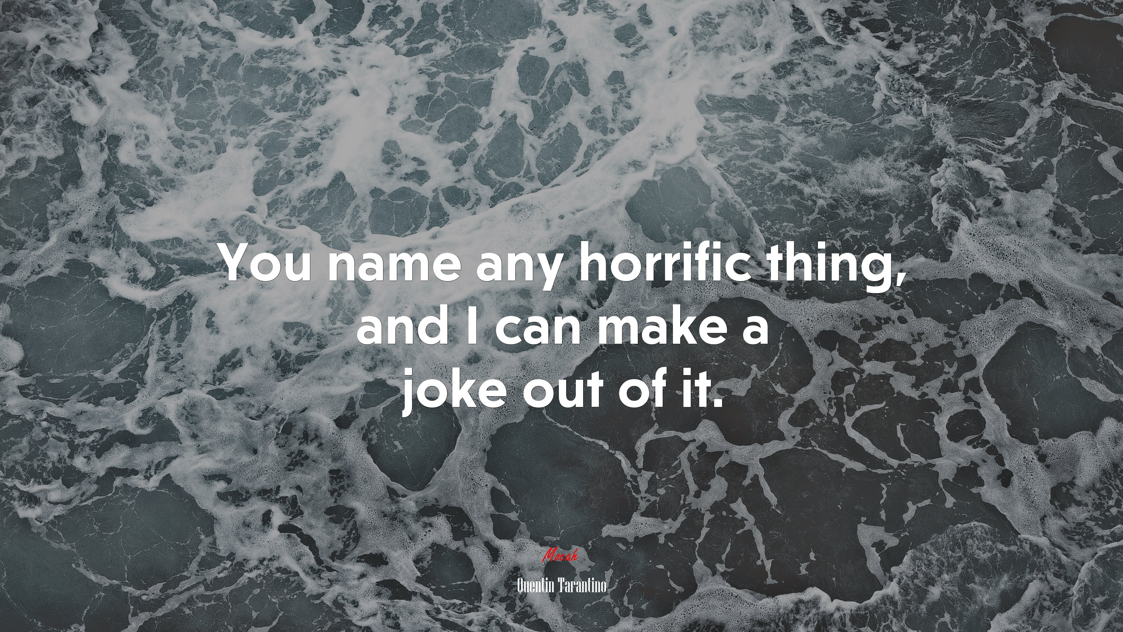 You name any horrific thing, and I can make a joke out of it. | Quentin Tarantino quote HD Wallpaper