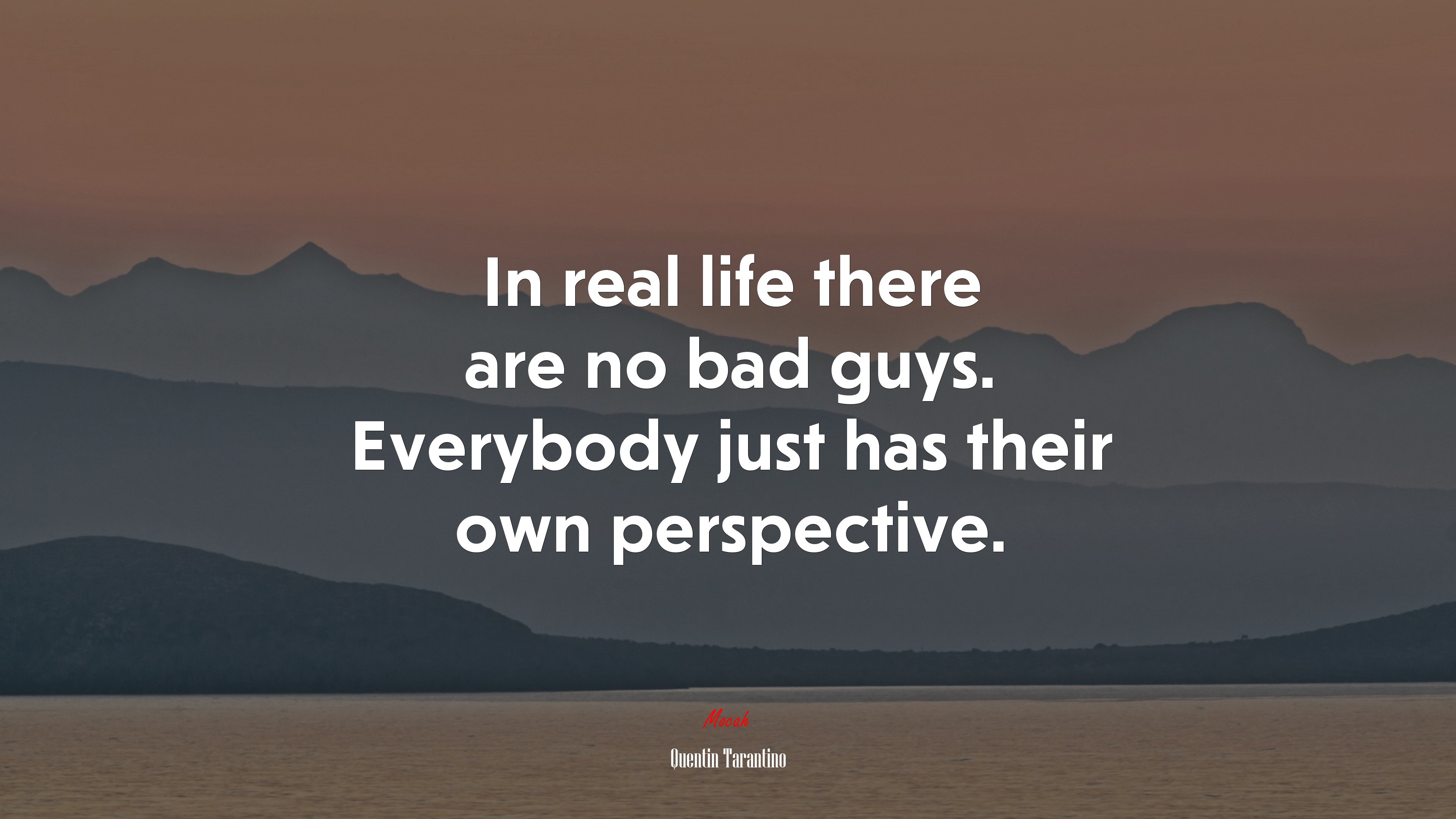 In real life there are no bad guys. Everybody just has their own perspective. | Quentin Tarantino quote HD Wallpaper