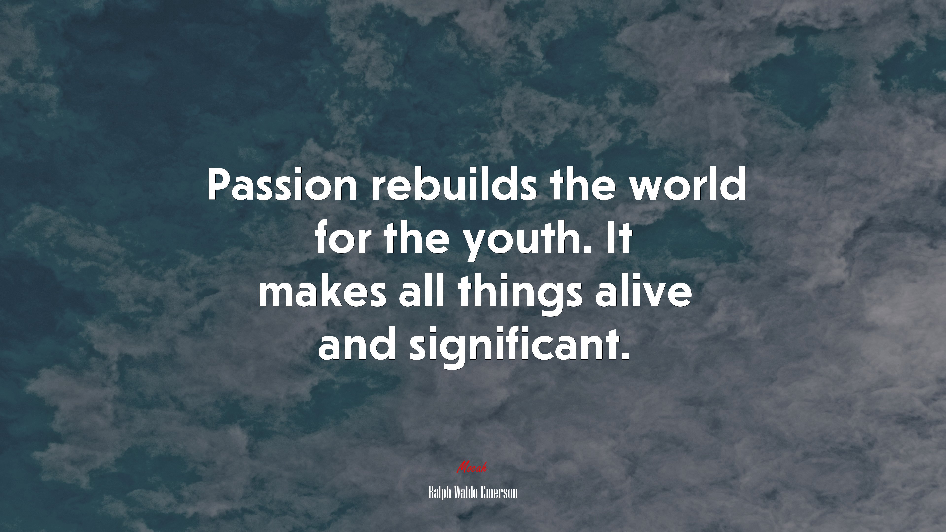 Passion rebuilds the world for the youth. It makes all things alive and significant. | Ralph Waldo Emerson quote HD Wallpaper