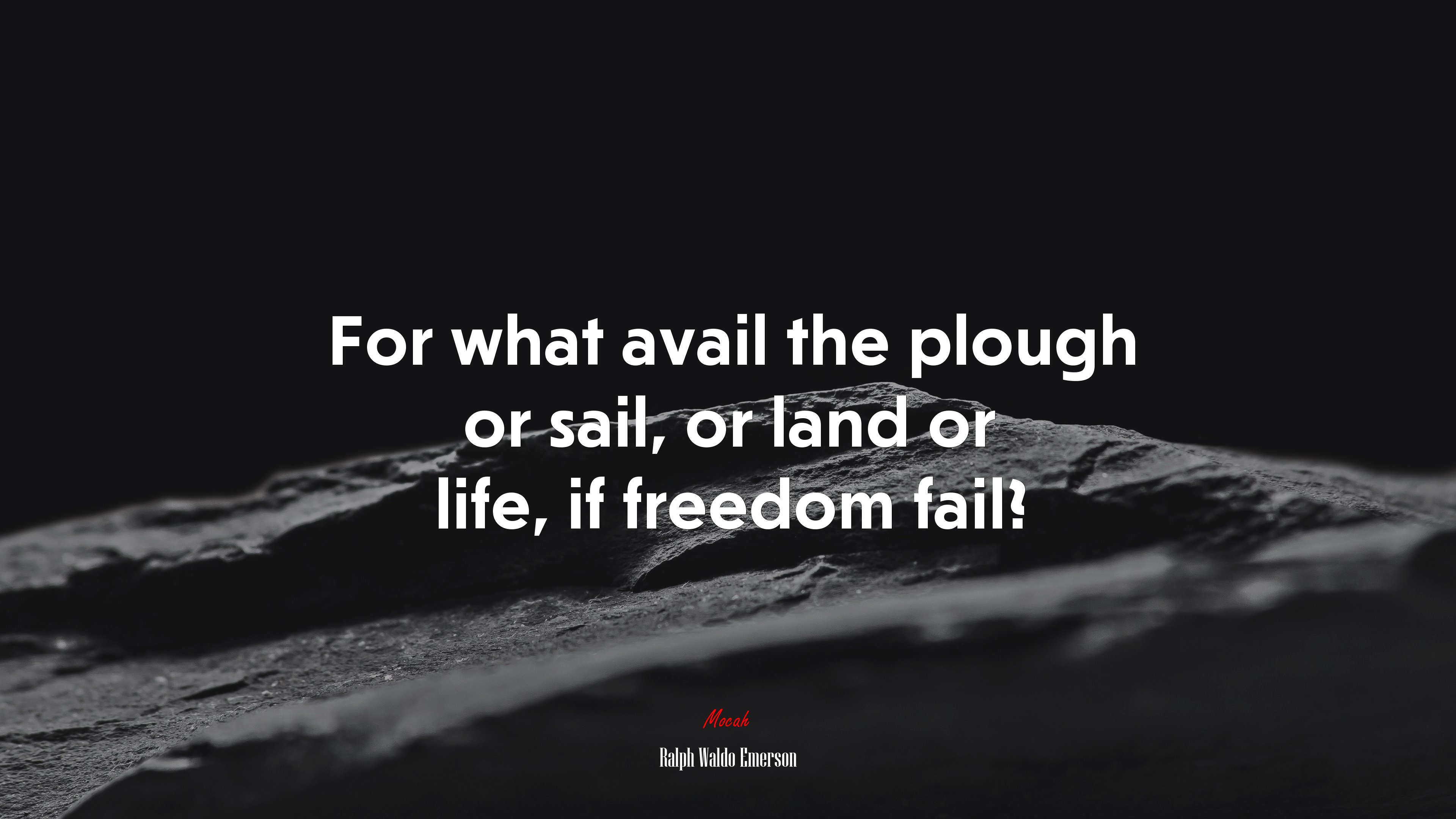 For what avail the plough or sail, or land or life, if freedom fail? | Ralph Waldo Emerson quote HD Wallpaper