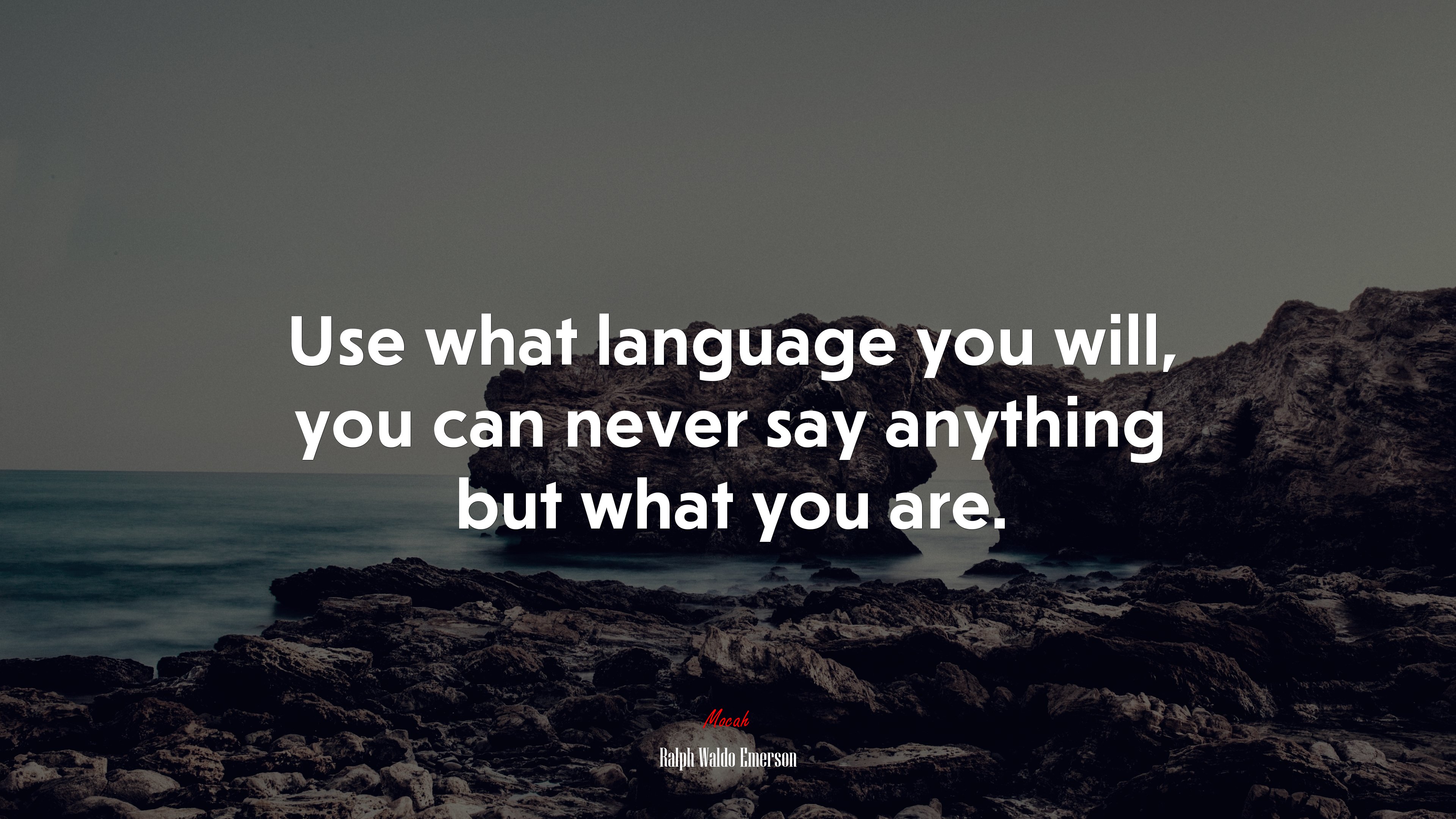 Use what language you will, you can never say anything but what you are. | Ralph Waldo Emerson quote HD Wallpaper