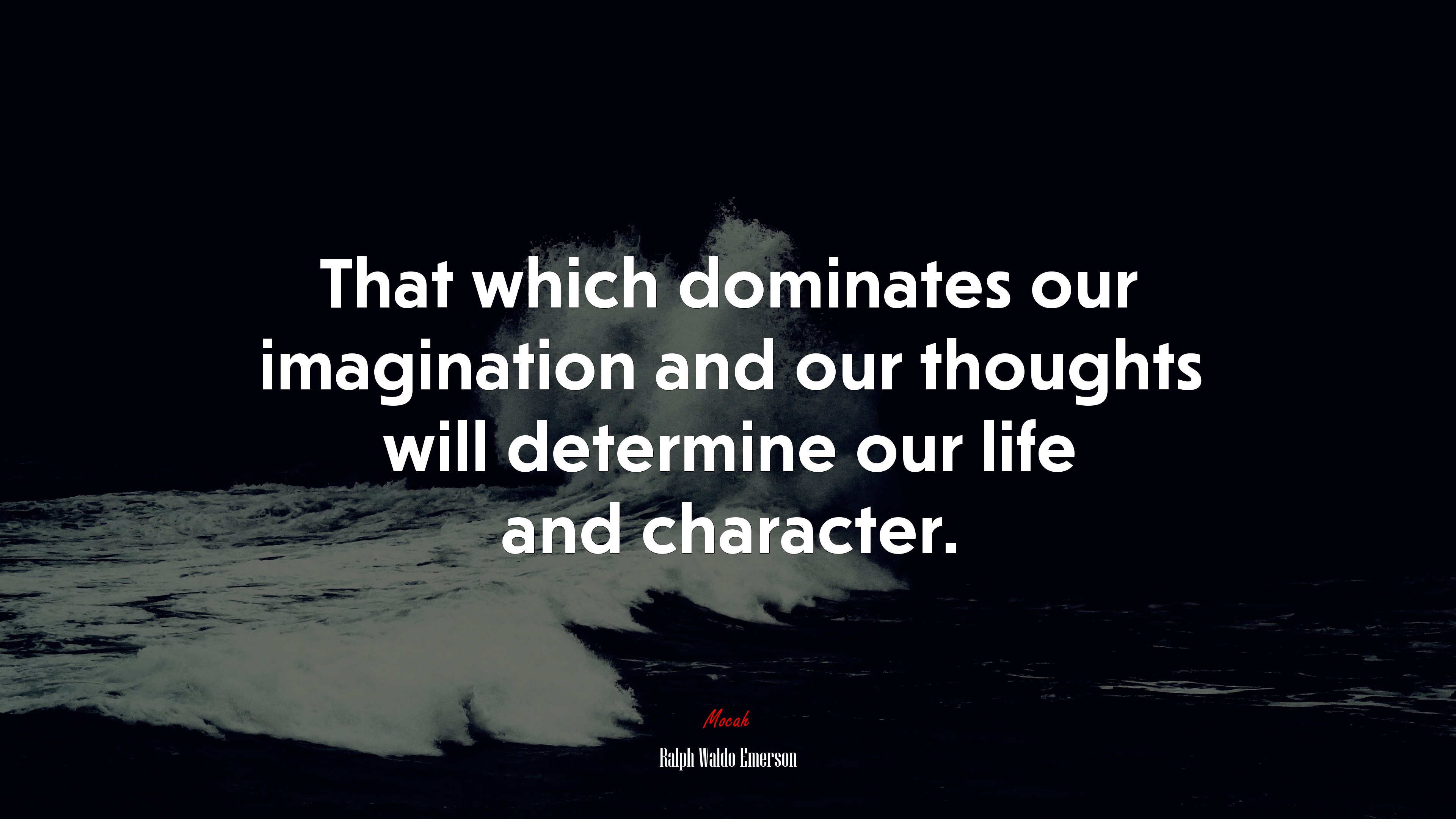 That which dominates our imagination and our thoughts will determine our life and character. | Ralph Waldo Emerson quote HD Wallpaper