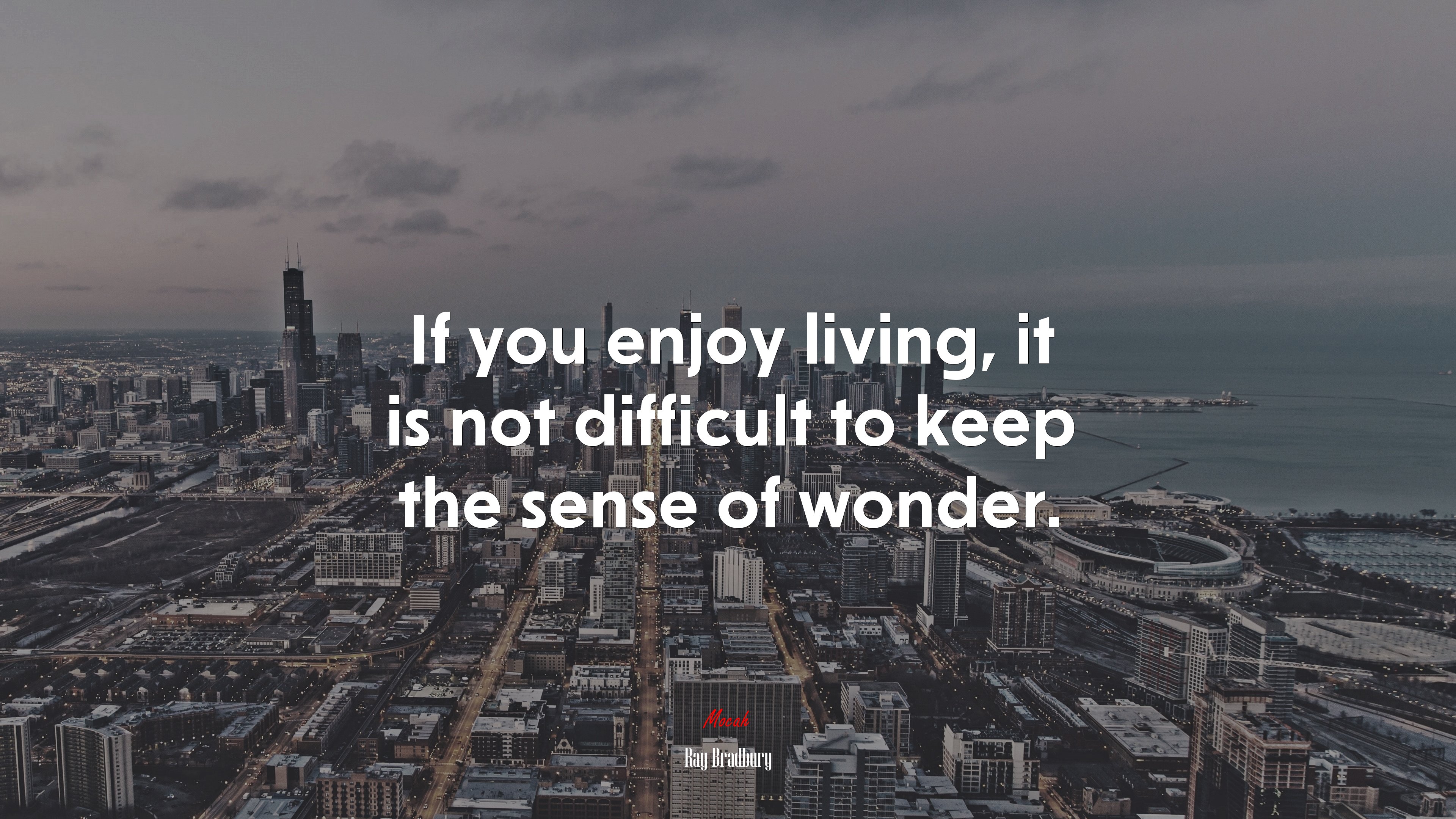 If you enjoy living, it is not difficult to keep the sense of wonder. | Ray Bradbury quote HD Wallpaper