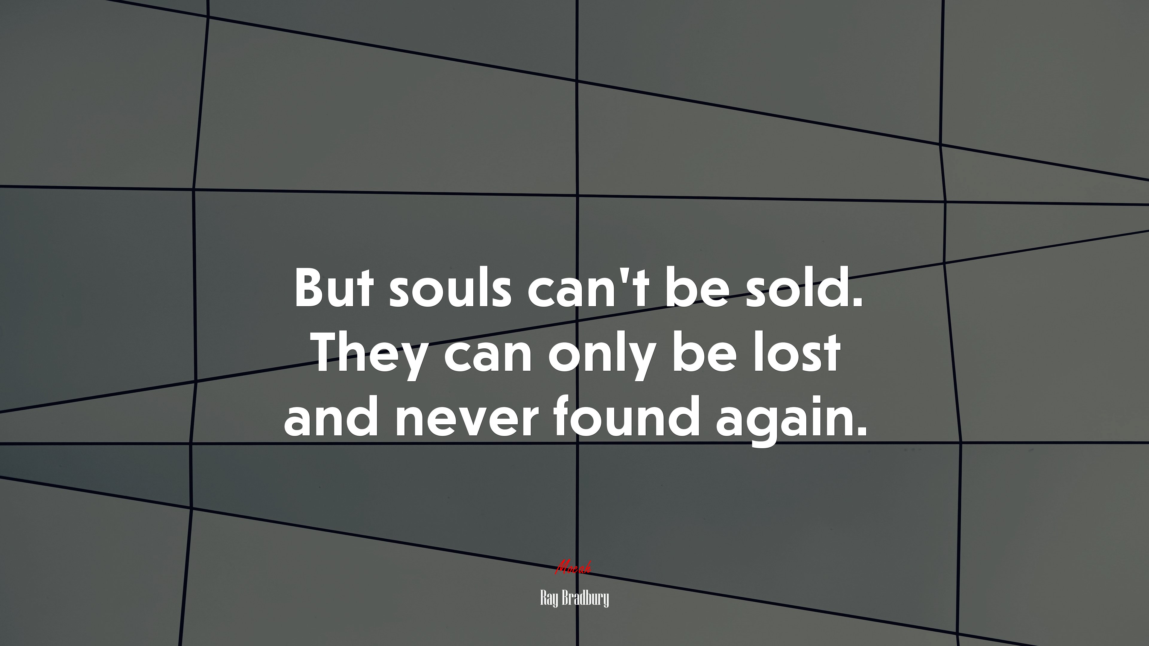 But souls can’t be sold. They can only be lost and never found again. | Ray Bradbury quote HD Wallpaper