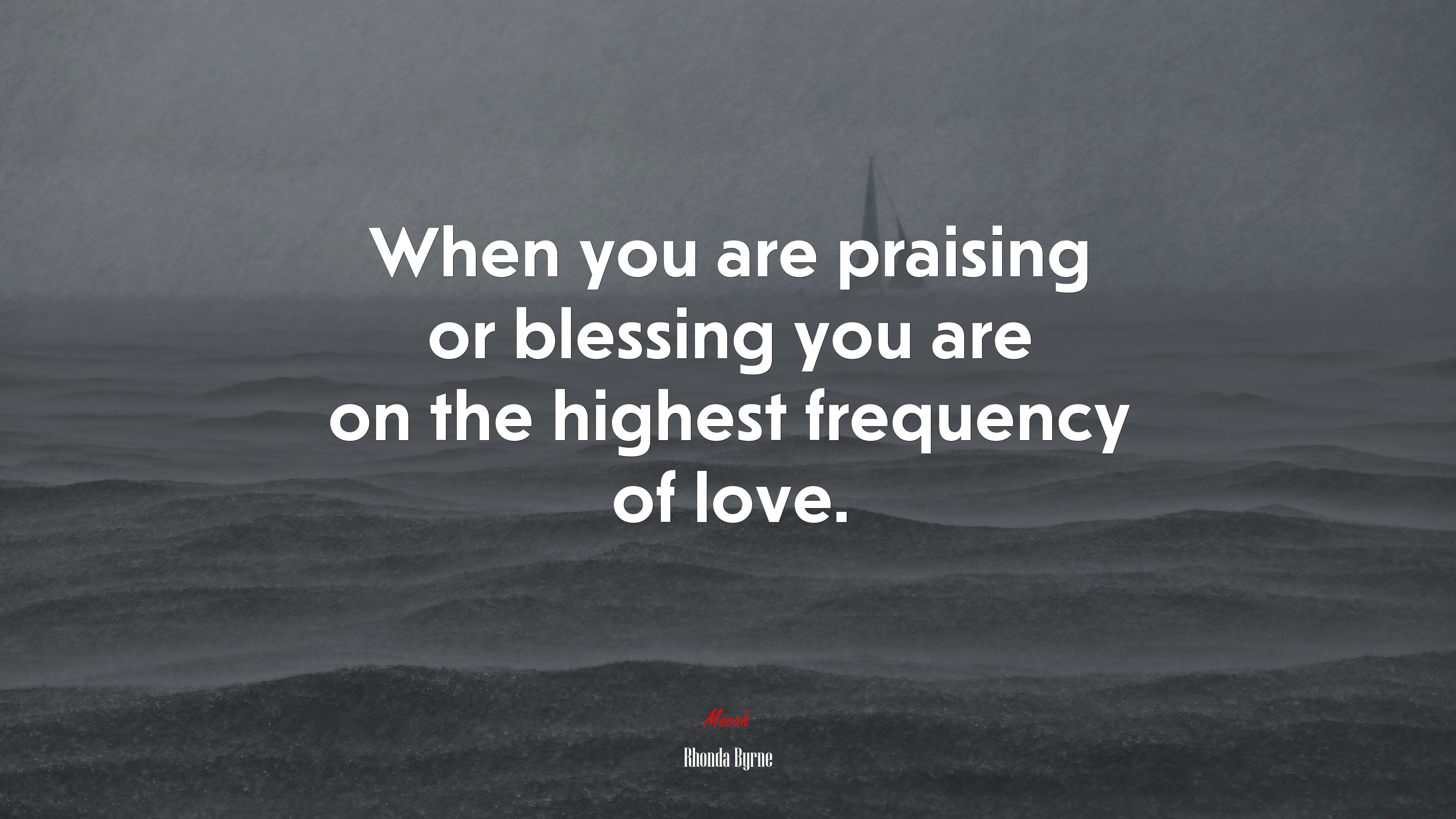 When you are praising or blessing you are on the highest frequency of love. | Rhonda Byrne quote HD Wallpaper