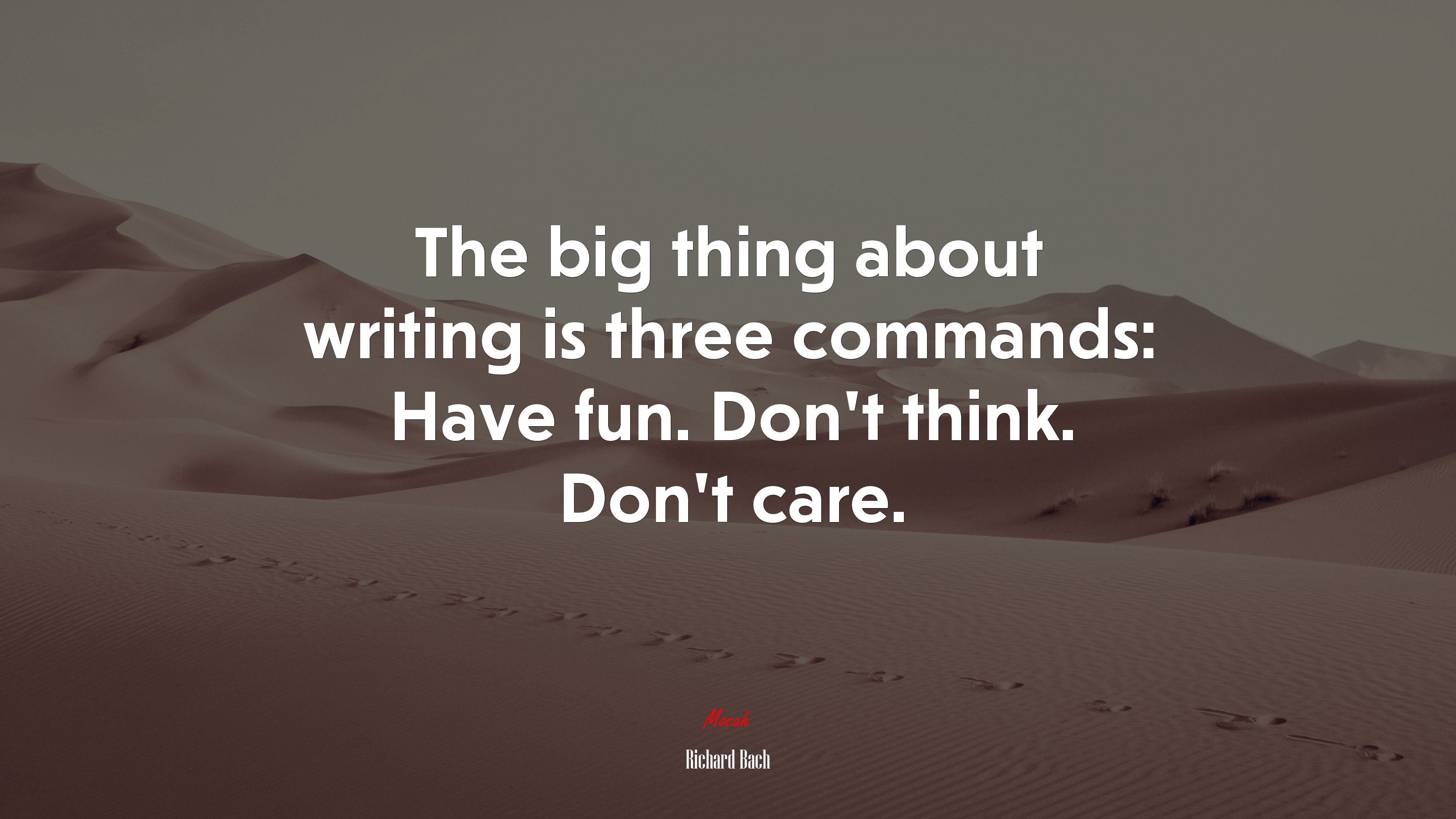 The big thing about writing is three commands: Have fun. Don’t think. Don’t care. | Richard Bach quote HD Wallpaper
