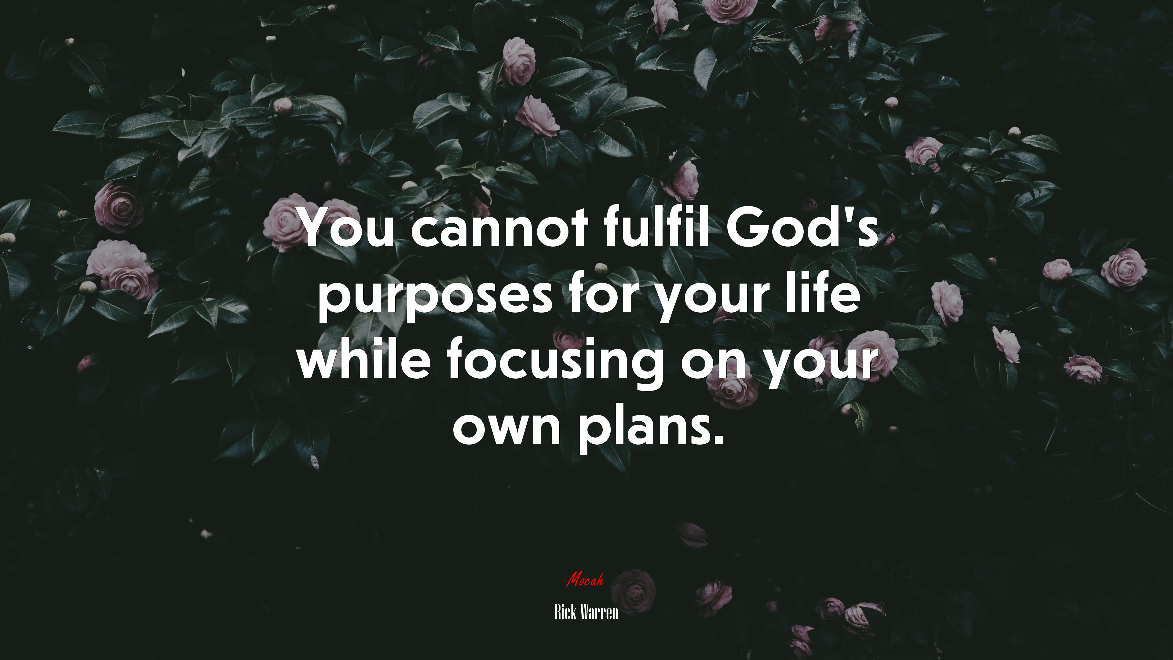 You cannot fulfil God’s purposes for your life while focusing on your own plans. | Rick Warren quote HD Wallpaper
