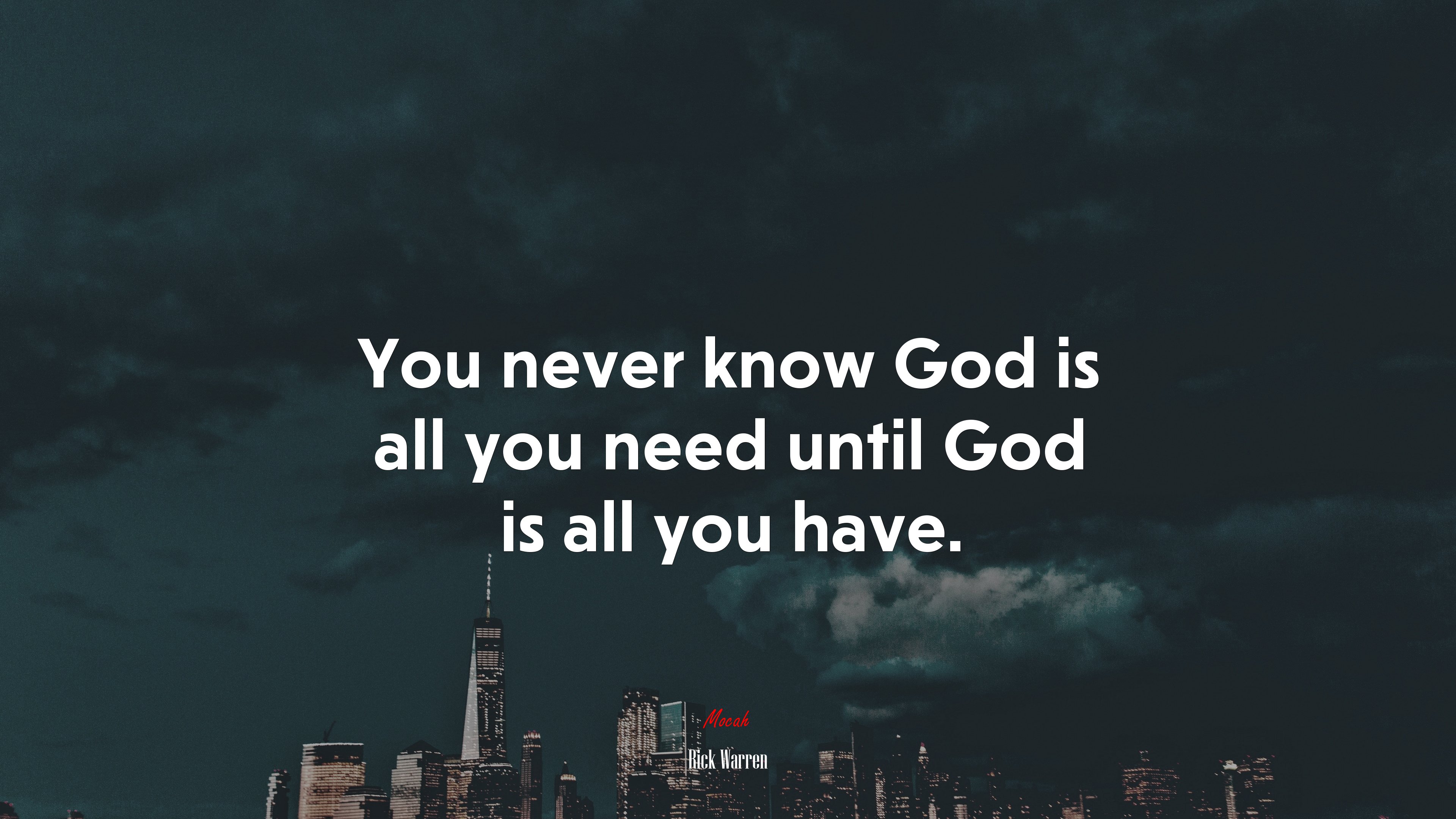 You never know God is all you need until God is all you have. | Rick Warren quote HD Wallpaper