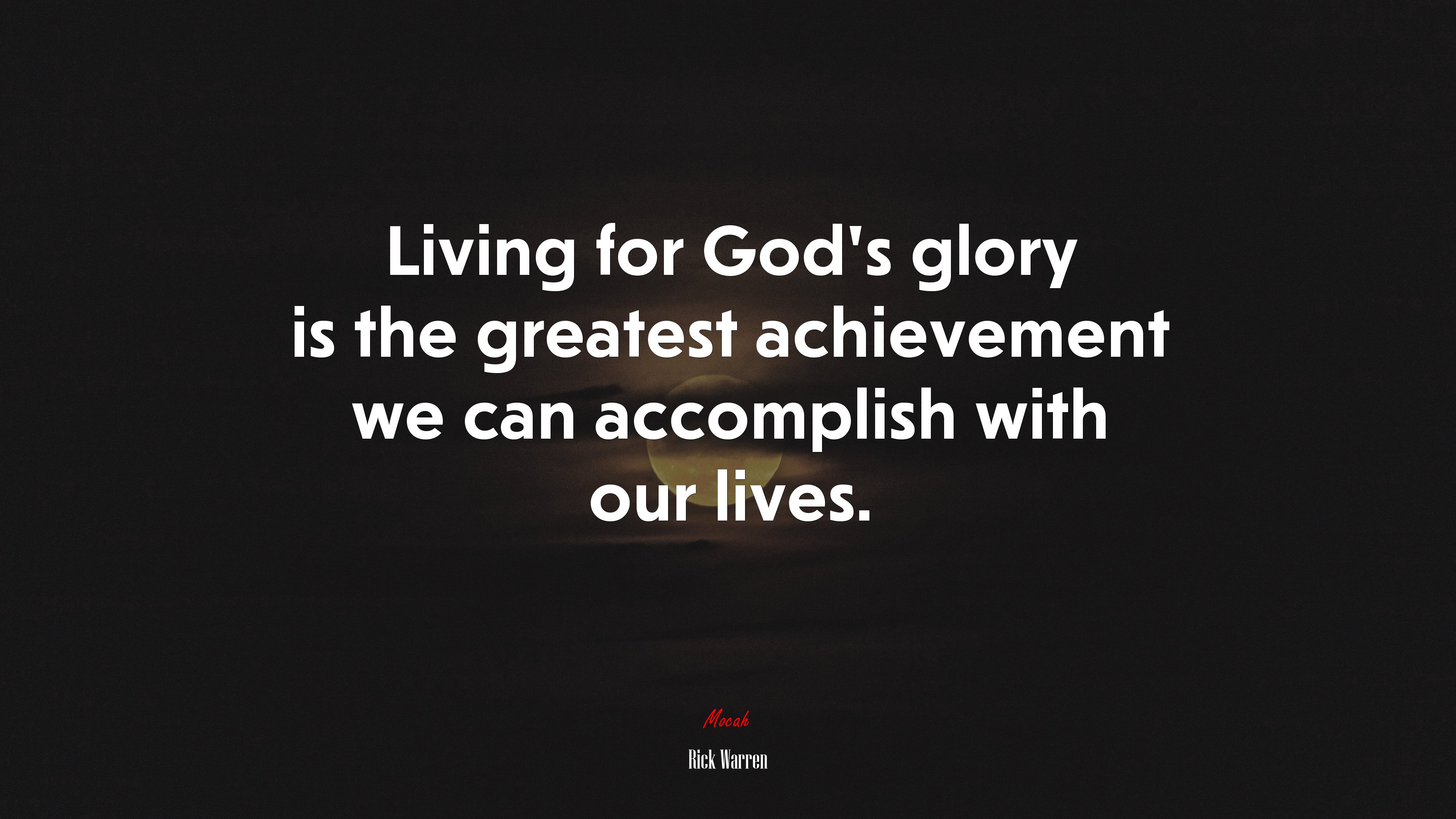 Living for God’s glory is the greatest achievement we can accomplish with our lives. | Rick Warren quote HD Wallpaper