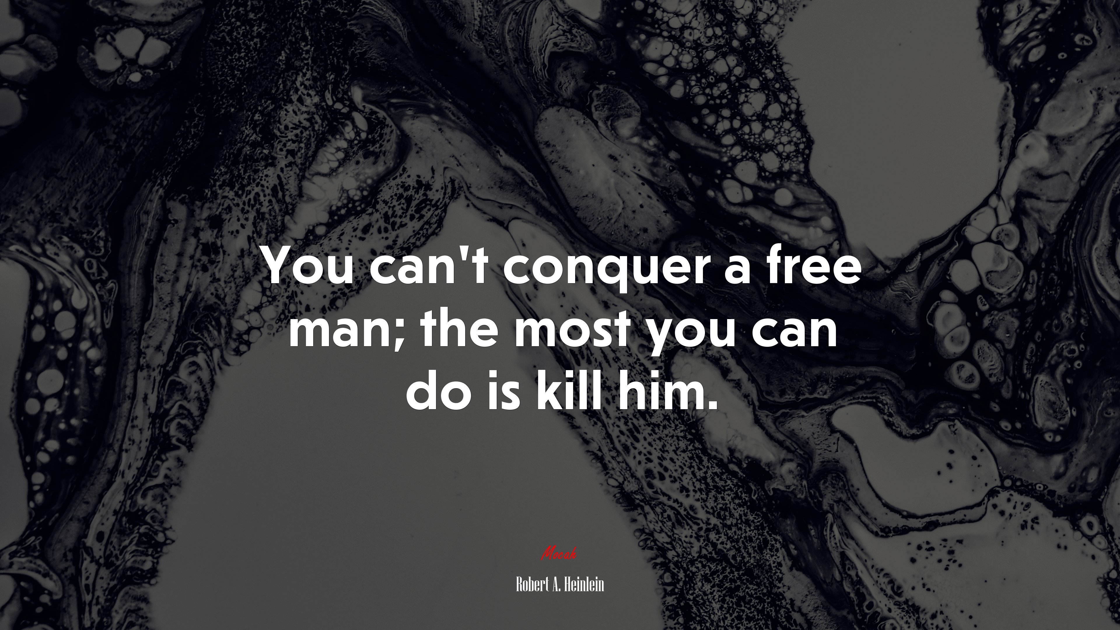 You can’t conquer a free man; the most you can do is kill him. | Robert A. Heinlein quote HD Wallpaper