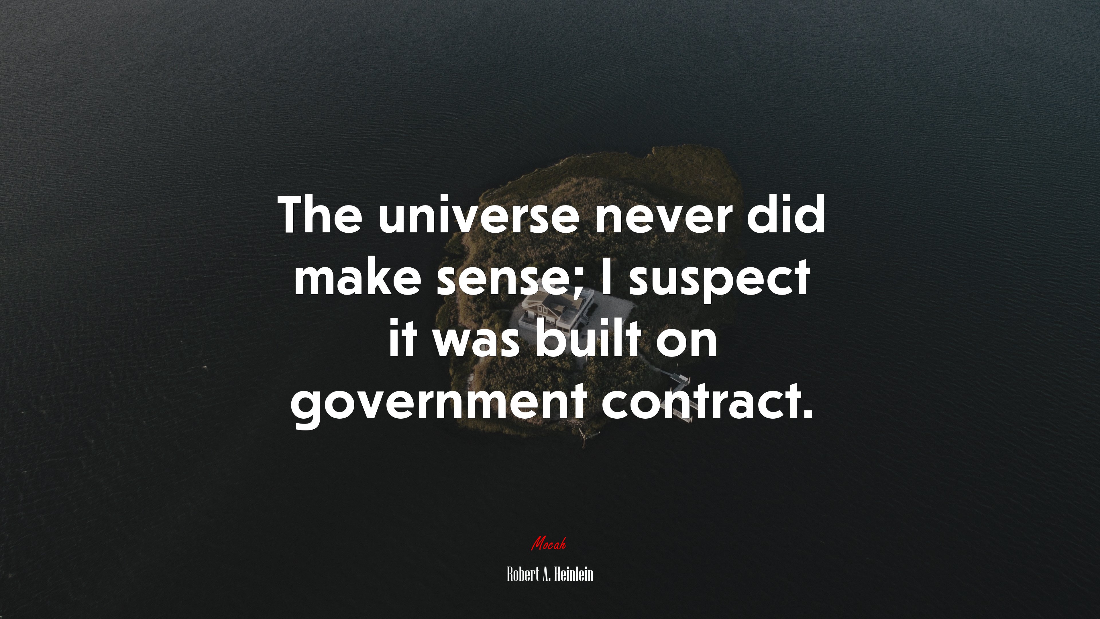 The universe never did make sense; I suspect it was built on government contract. | Robert A. Heinlein quote HD Wallpaper