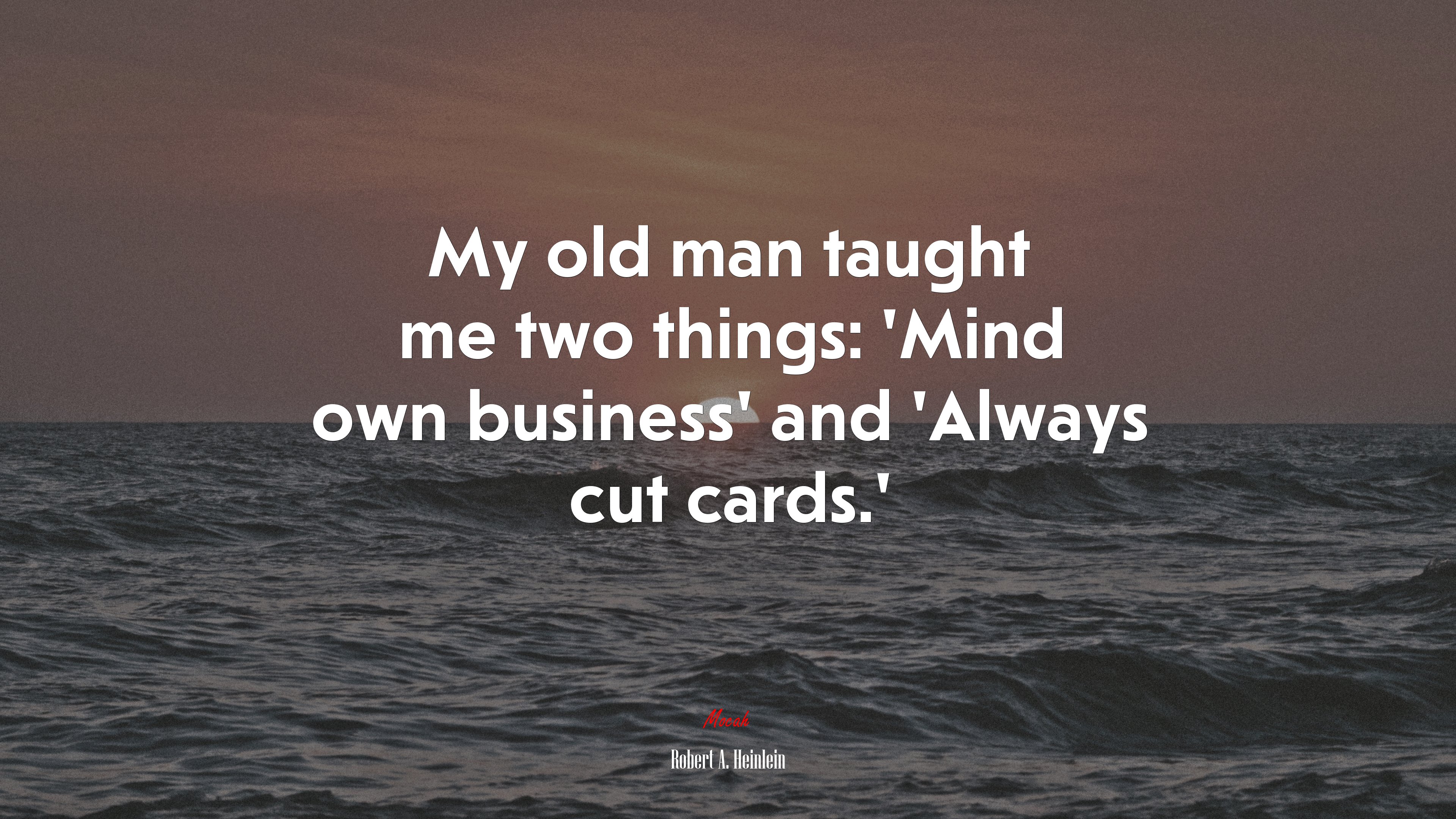 My old man taught me two things: ‘Mind own business’ and ‘Always cut cards.’ | Robert A. Heinlein quote HD Wallpaper