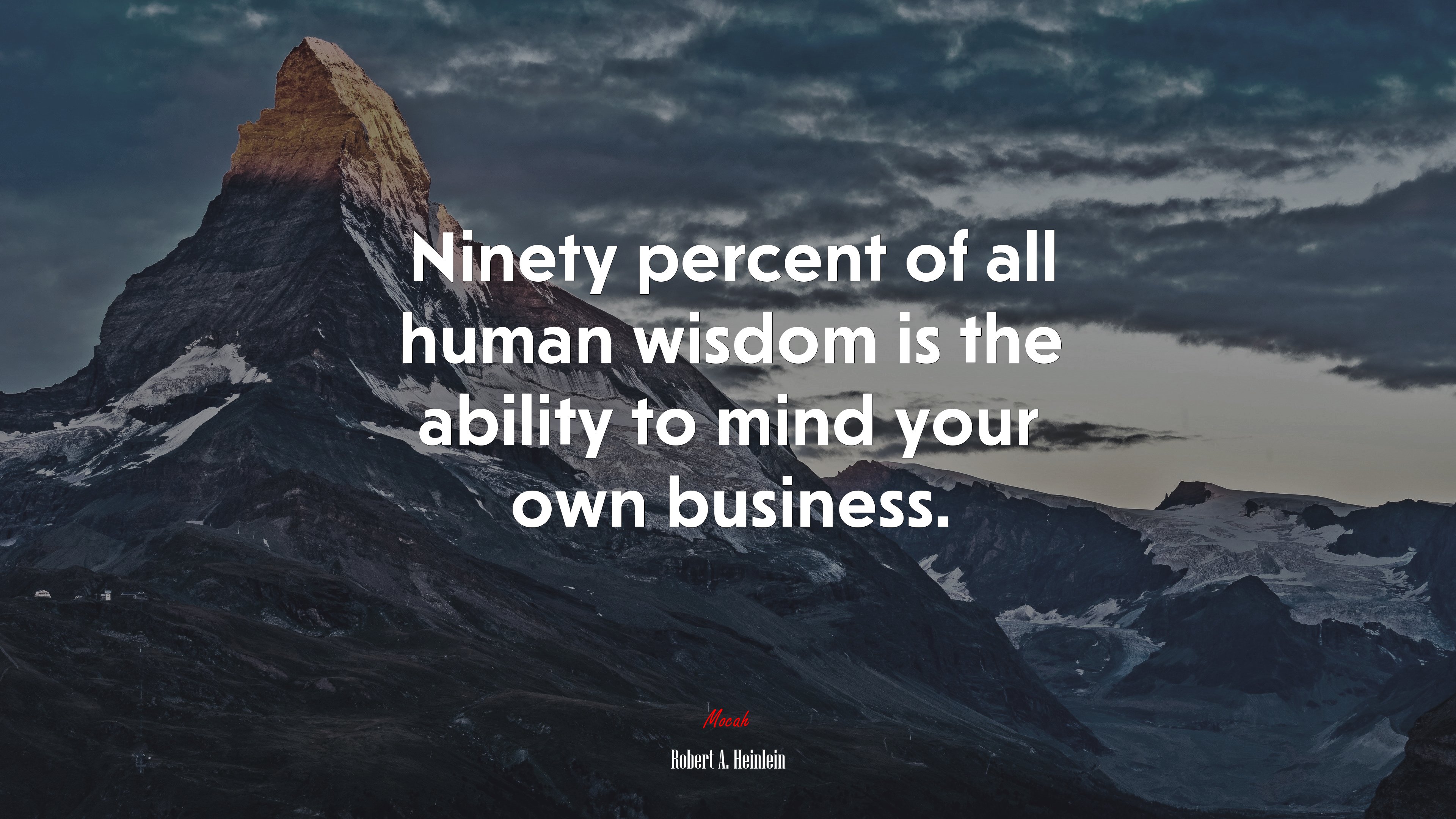 Ninety percent of all human wisdom is the ability to mind your own business. | Robert A. Heinlein quote HD Wallpaper
