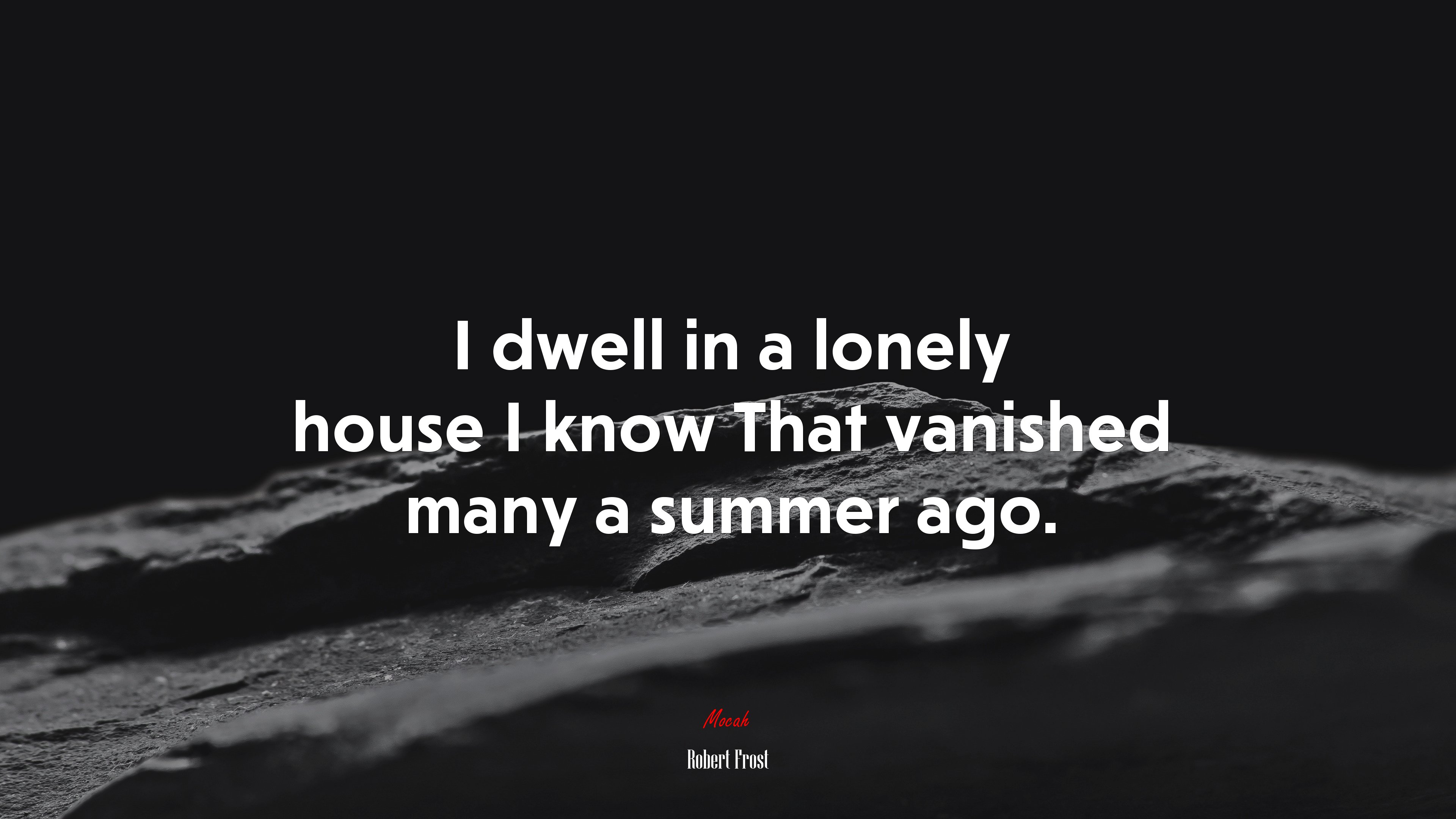I dwell in a lonely house I know That vanished many a summer ago. | Robert Frost quote HD Wallpaper