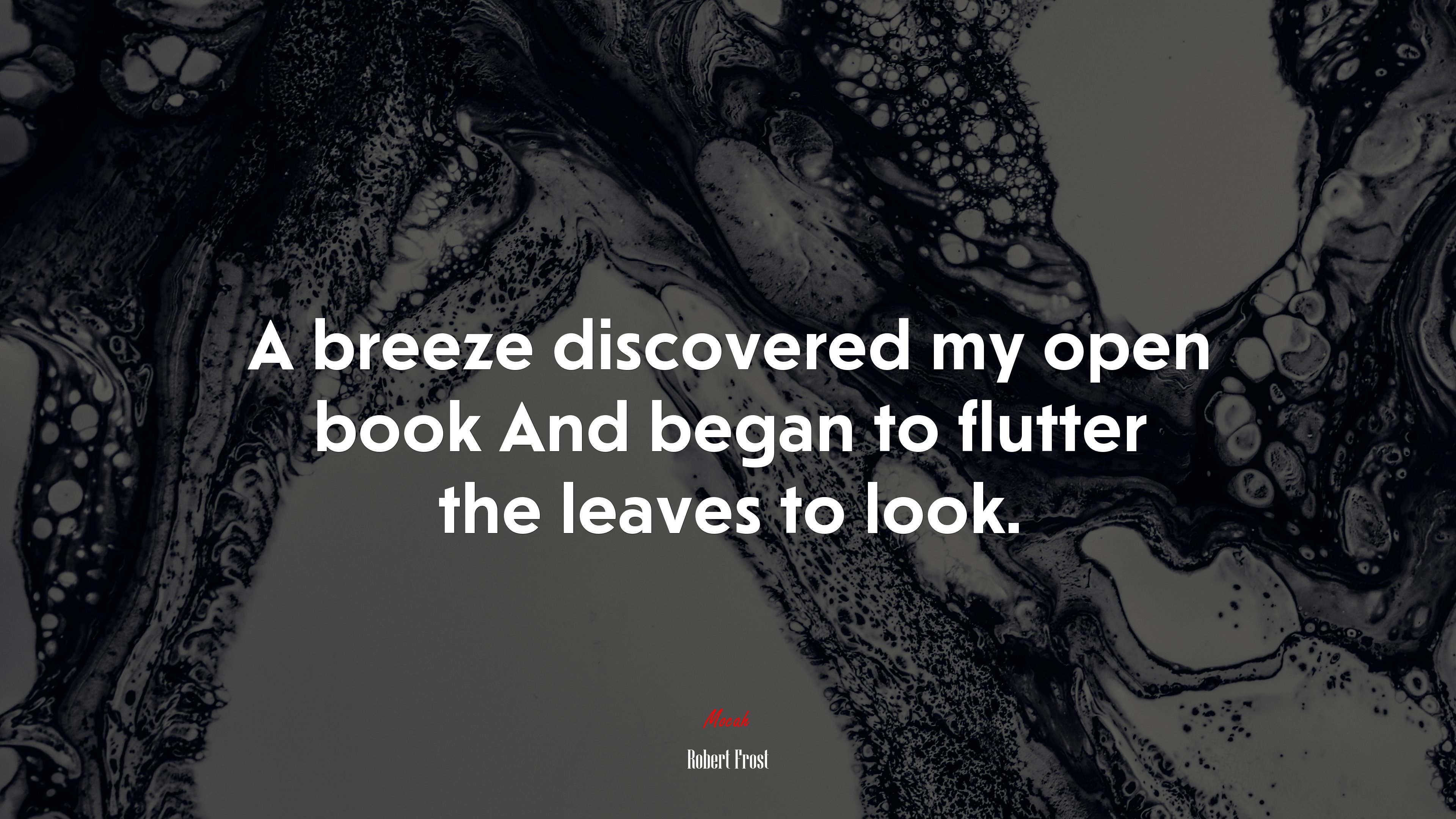 A breeze discovered my open book And began to flutter the leaves to look. | Robert Frost quote HD Wallpaper