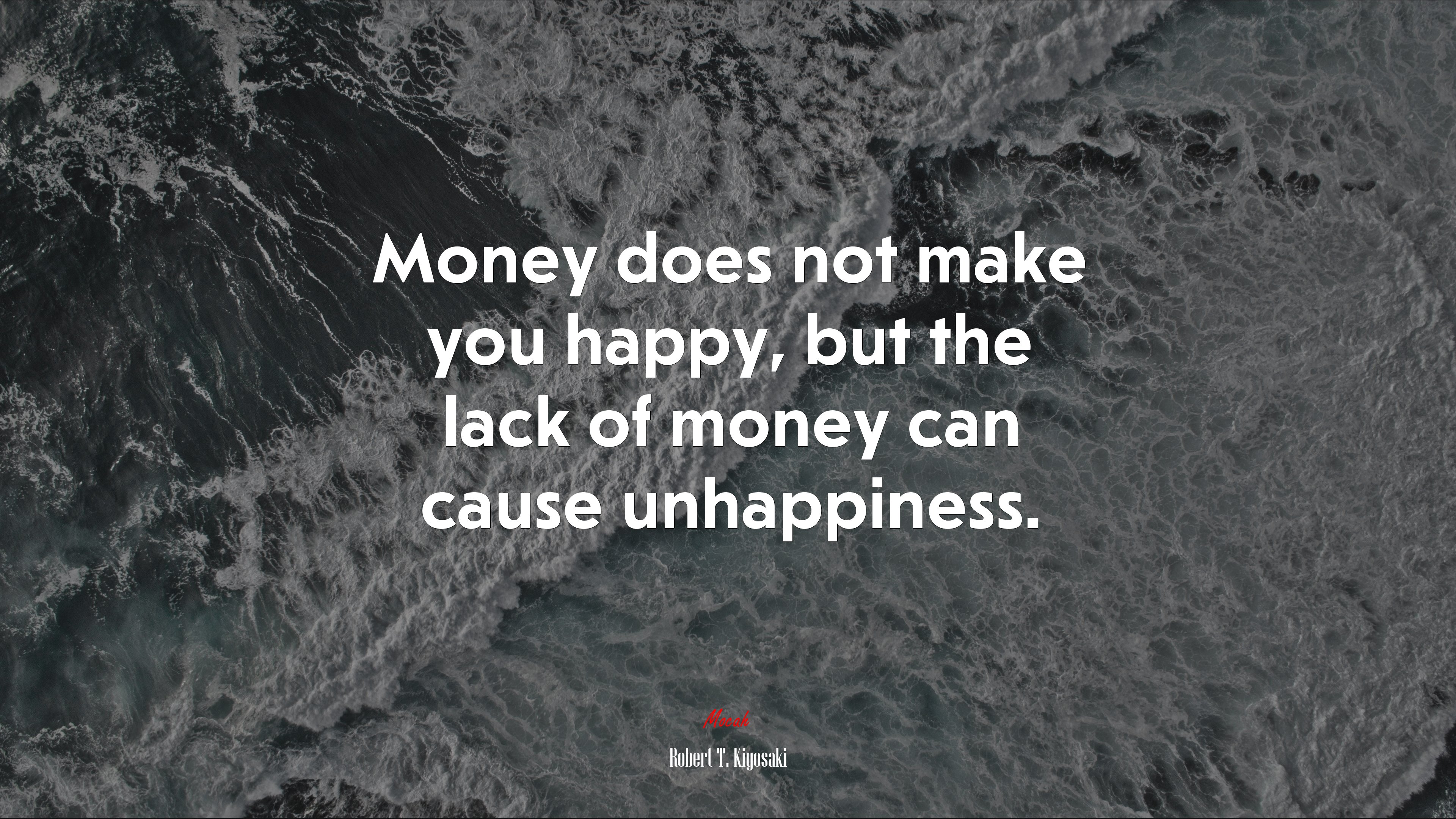 Money does not make you happy, but the lack of money can cause unhappiness. | Robert T. Kiyosaki quote HD Wallpaper