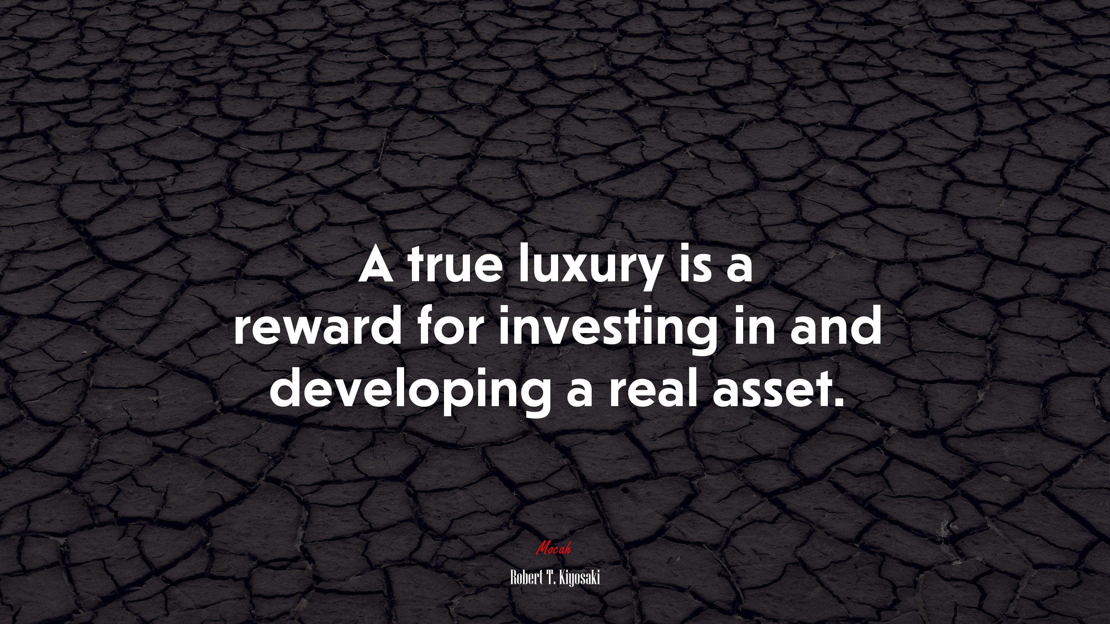 A true luxury is a reward for investing in and developing a real asset. | Robert T. Kiyosaki quote HD Wallpaper