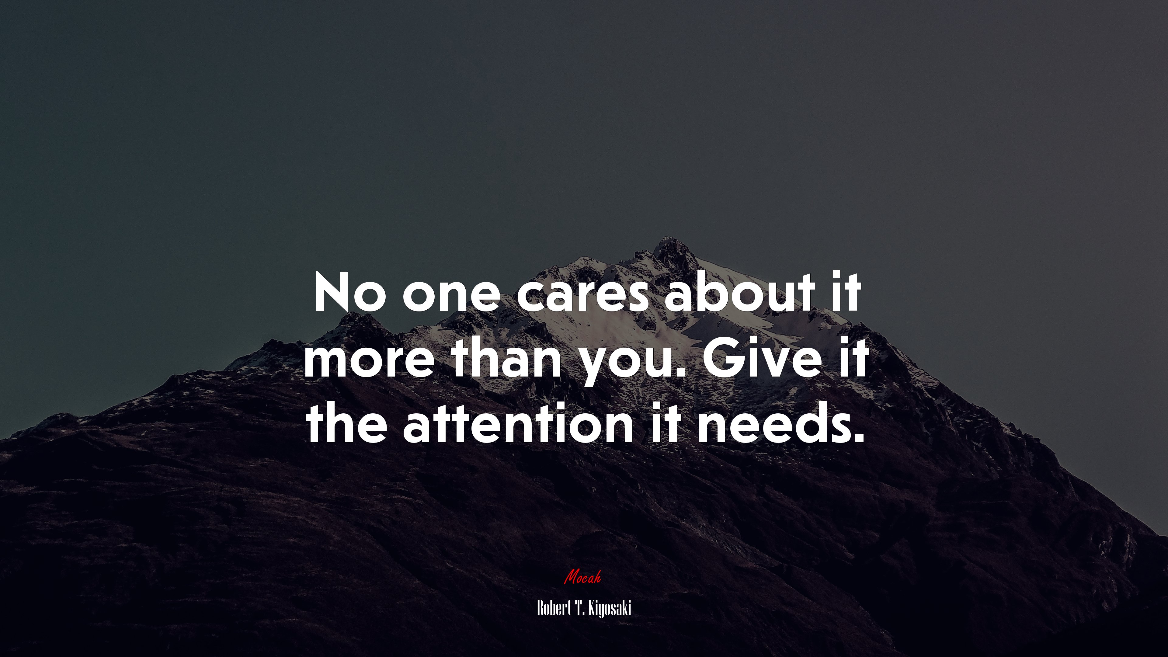 No one cares about it more than you. Give it the attention it needs. | Robert T. Kiyosaki quote HD Wallpaper